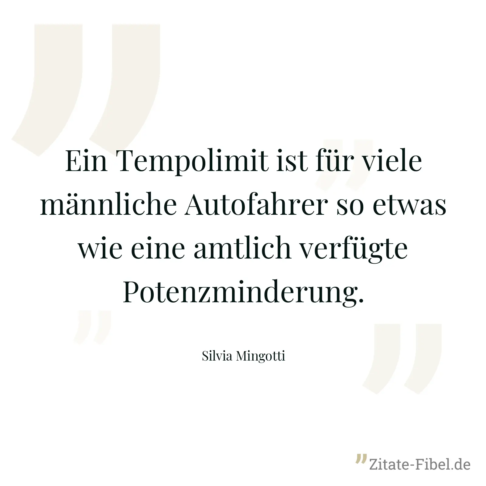 Ein Tempolimit ist für viele männliche Autofahrer so etwas wie eine amtlich verfügte Potenzminderung. - Silvia Mingotti