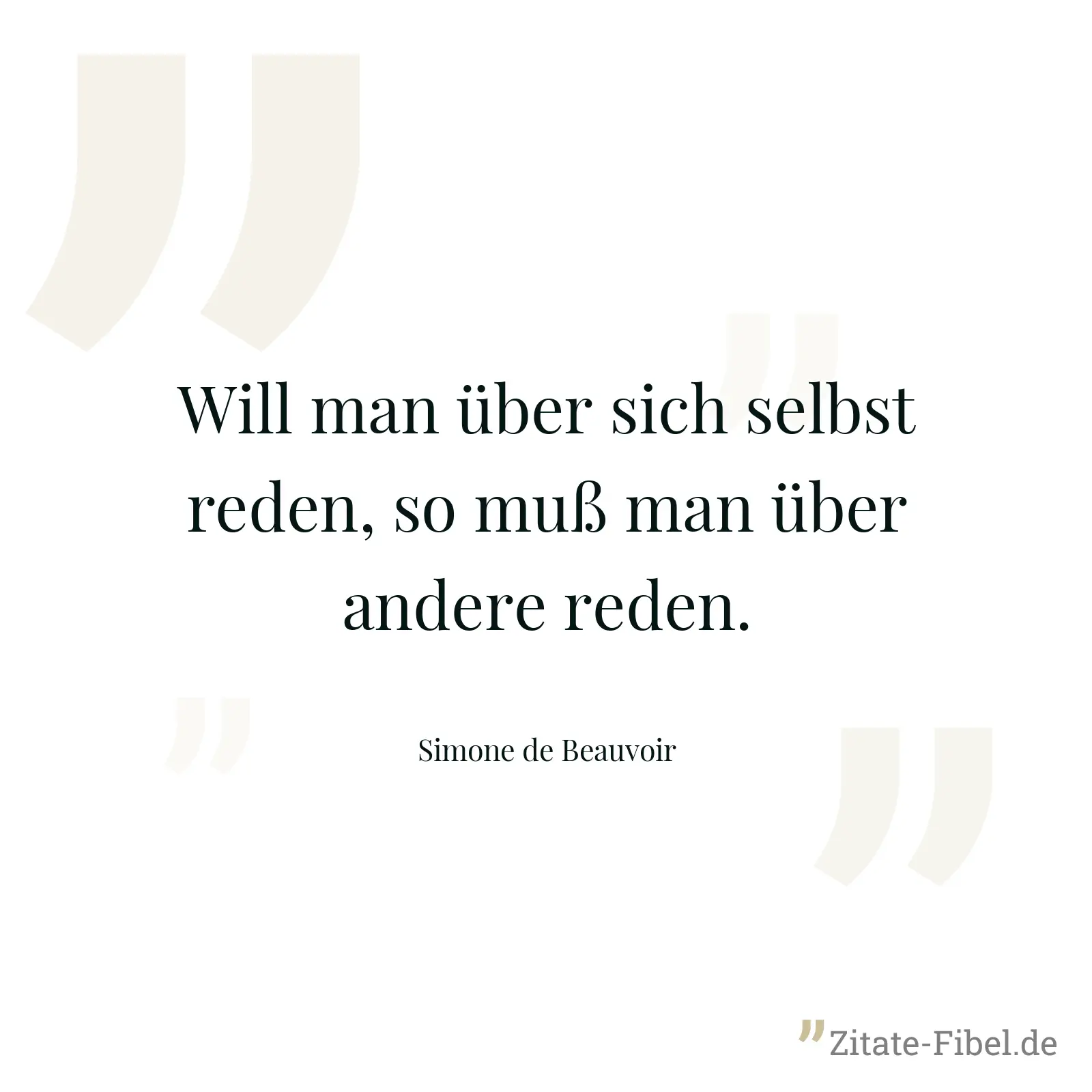 Will man über sich selbst reden, so muß man über andere reden. - Simone de Beauvoir