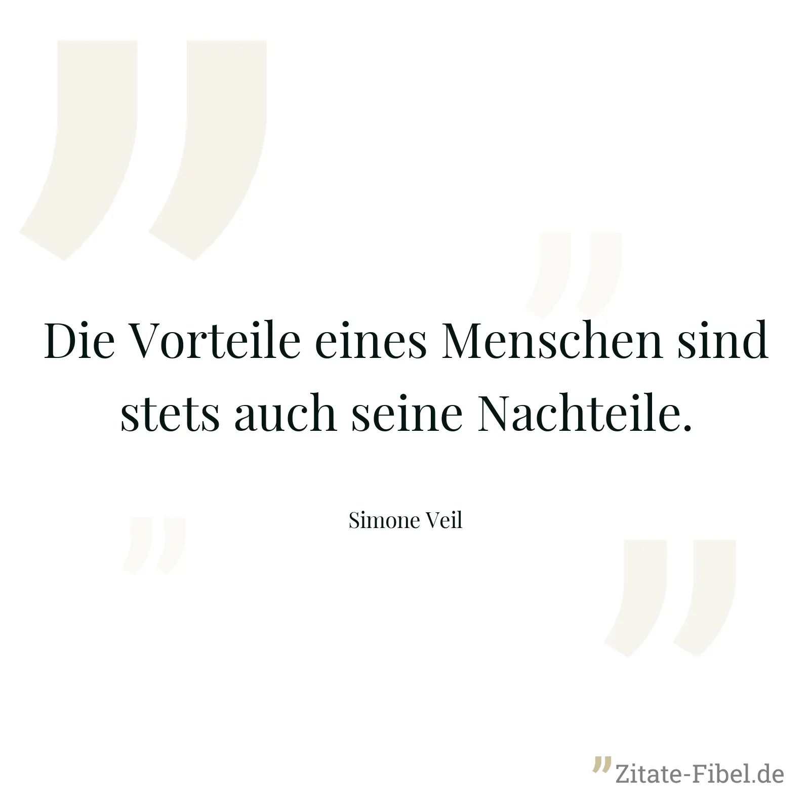 Die Vorteile eines Menschen sind stets auch seine Nachteile. - Simone Veil