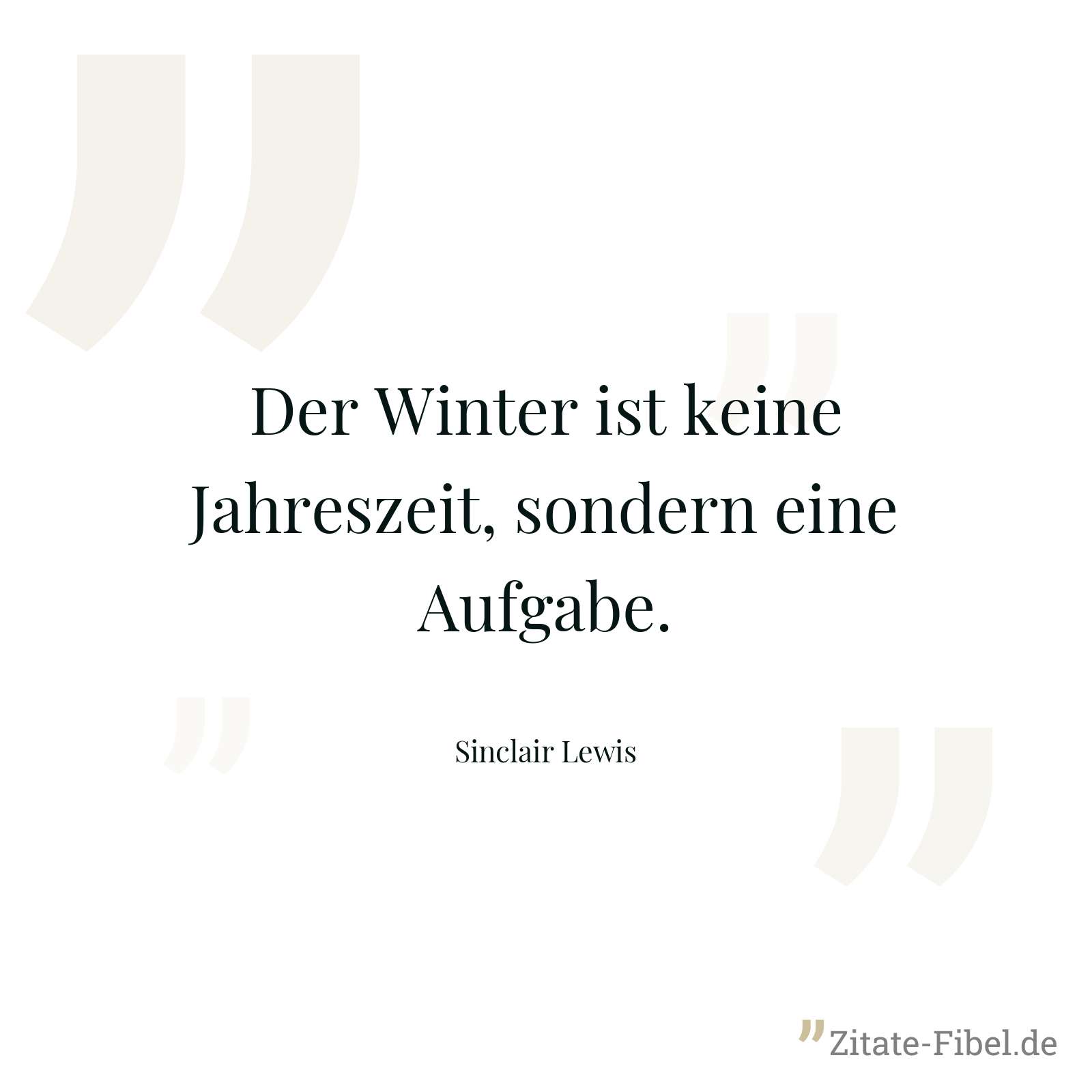 Der Winter ist keine Jahreszeit, sondern eine Aufgabe. - Sinclair Lewis