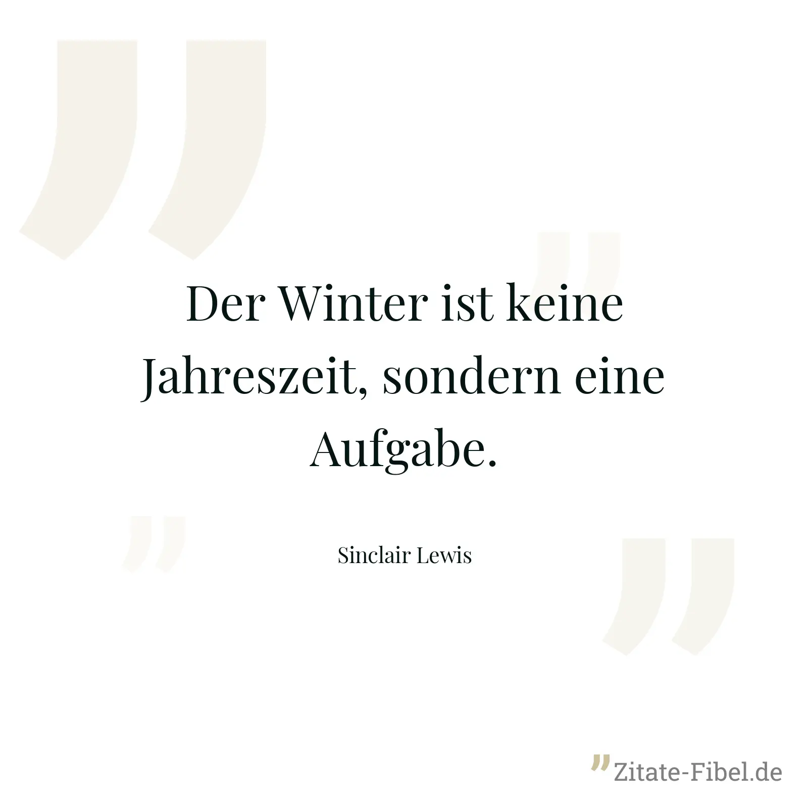 Der Winter ist keine Jahreszeit, sondern eine Aufgabe. - Sinclair Lewis