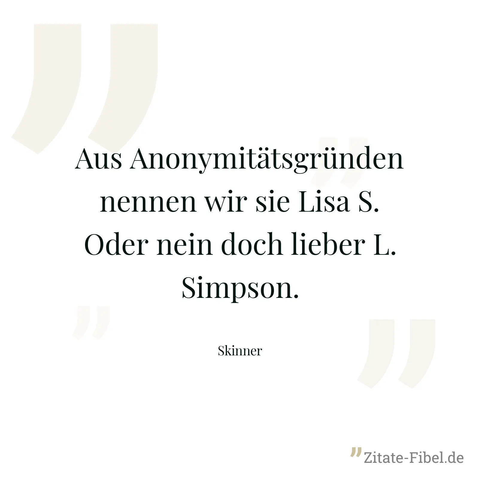 Aus Anonymitätsgründen nennen wir sie Lisa S. Oder nein doch lieber L. Simpson. - Skinner