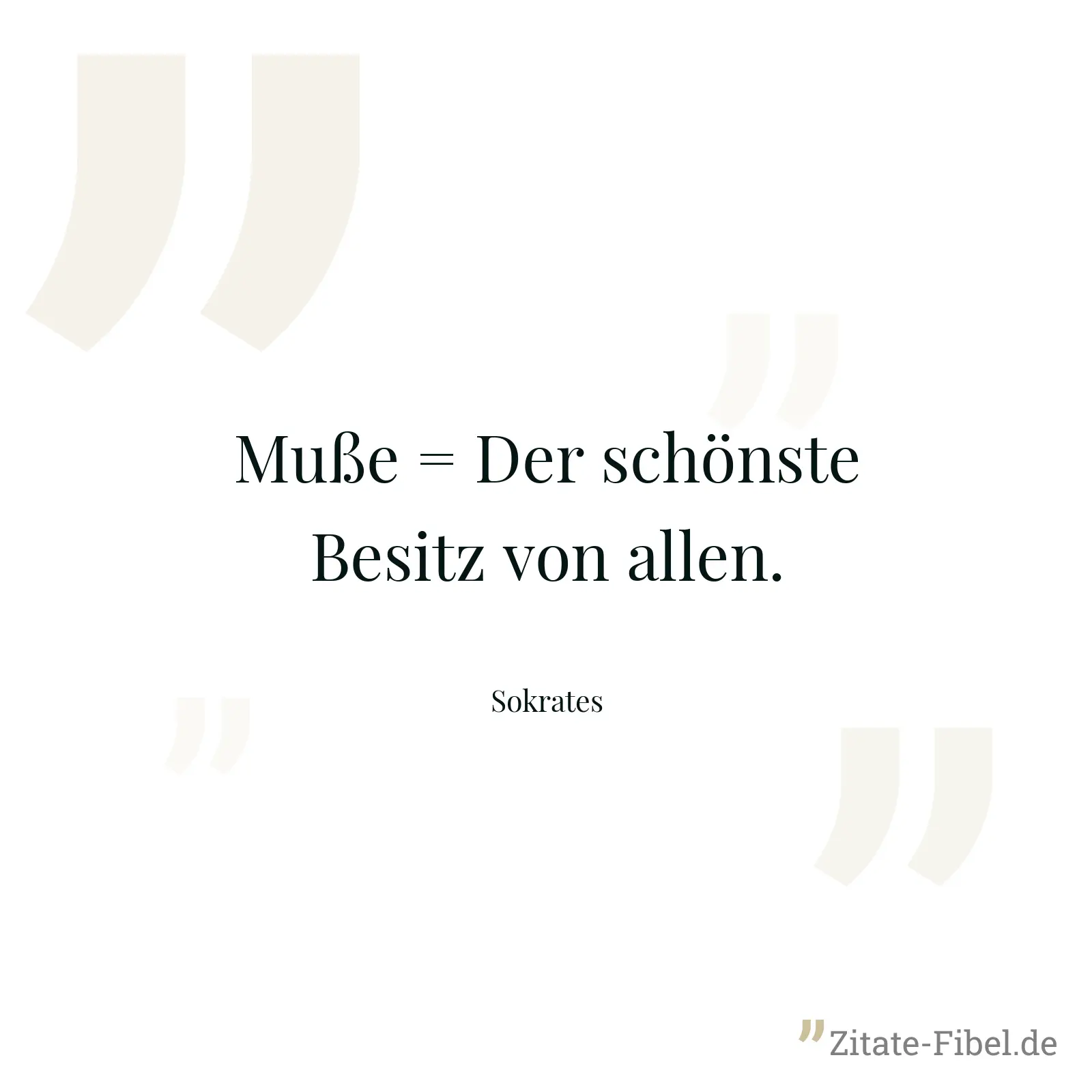 Muße = Der schönste Besitz von allen. - Sokrates