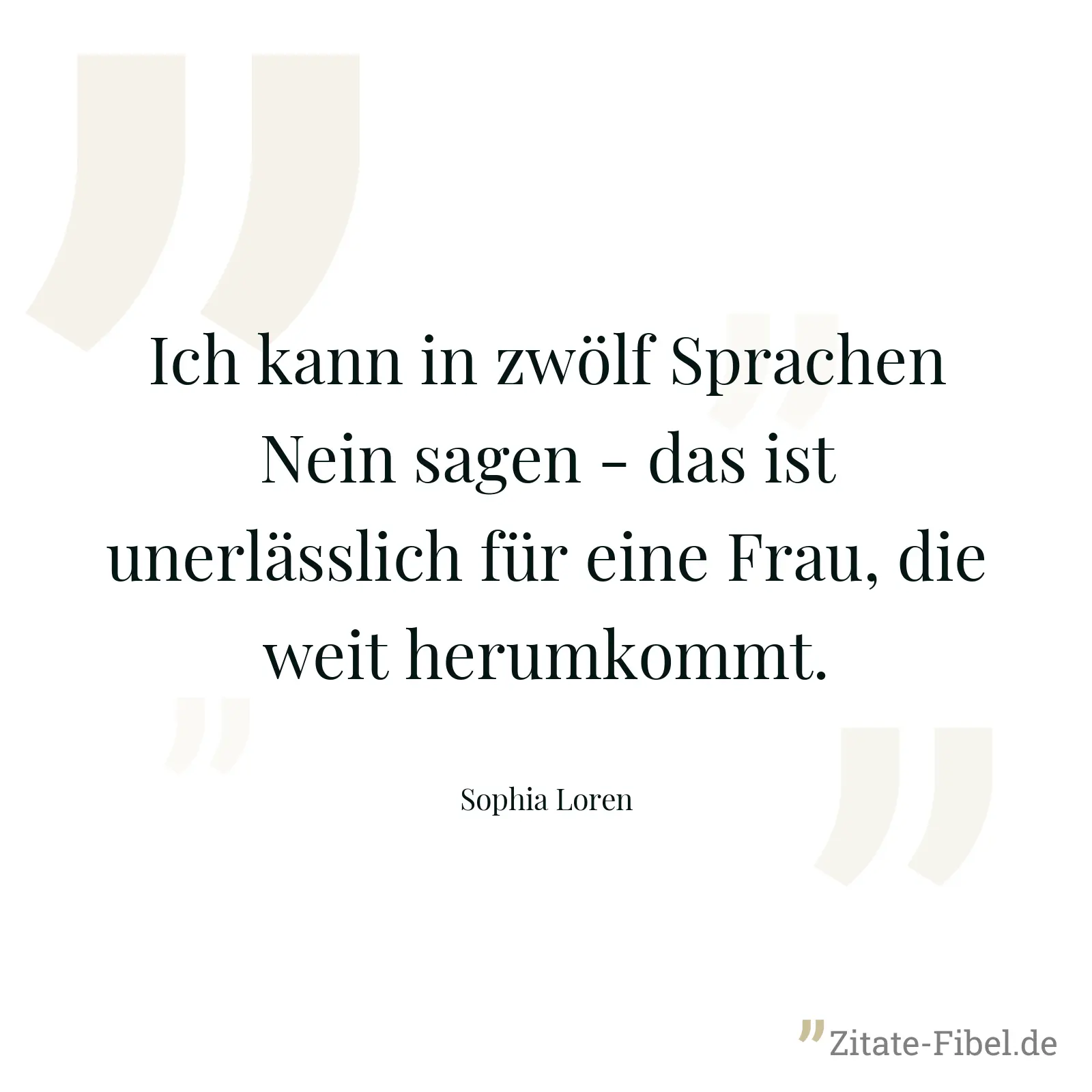 Ich kann in zwölf Sprachen Nein sagen - das ist unerlässlich für eine Frau, die weit herumkommt. - Sophia Loren