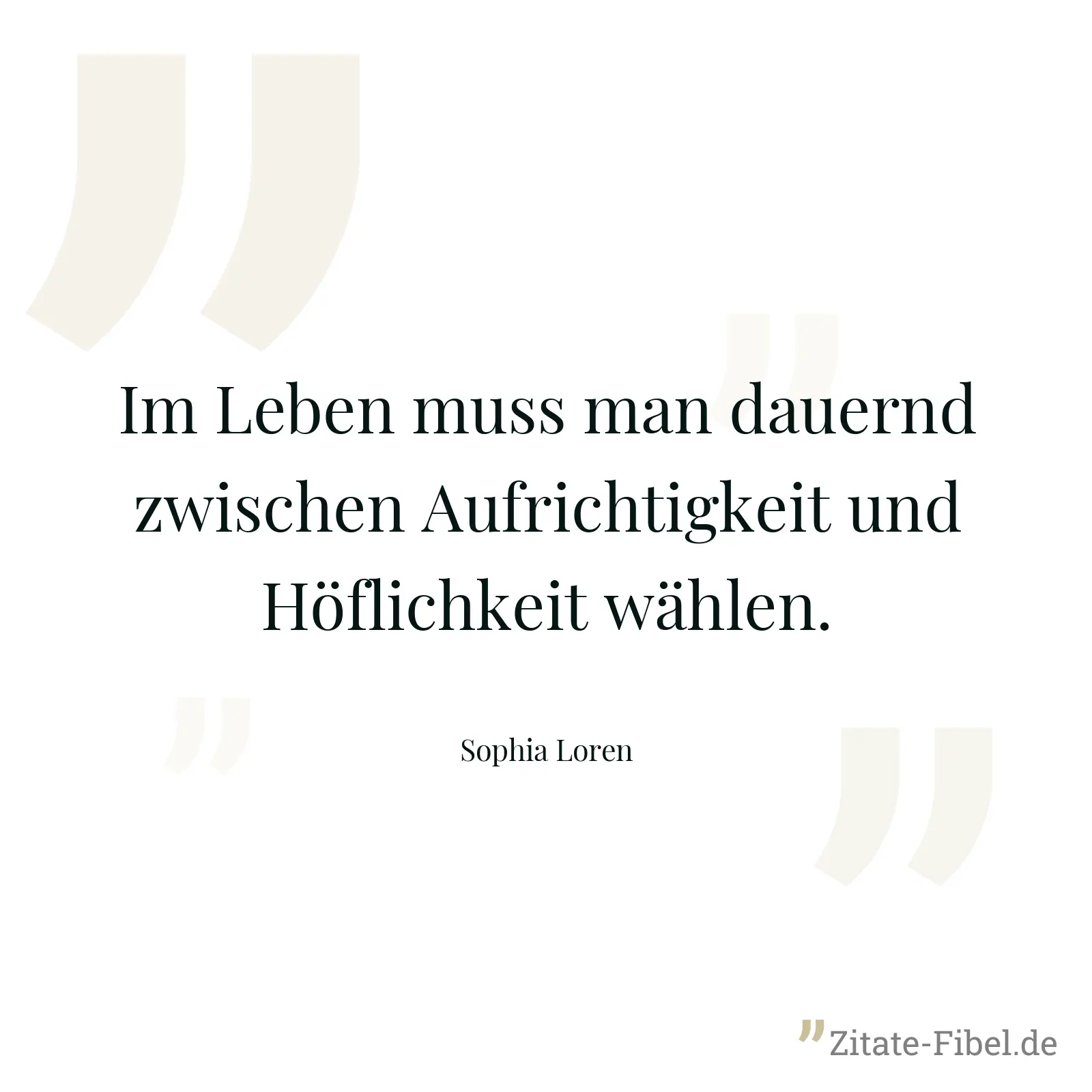 Im Leben muss man dauernd zwischen Aufrichtigkeit und Höflichkeit wählen. - Sophia Loren