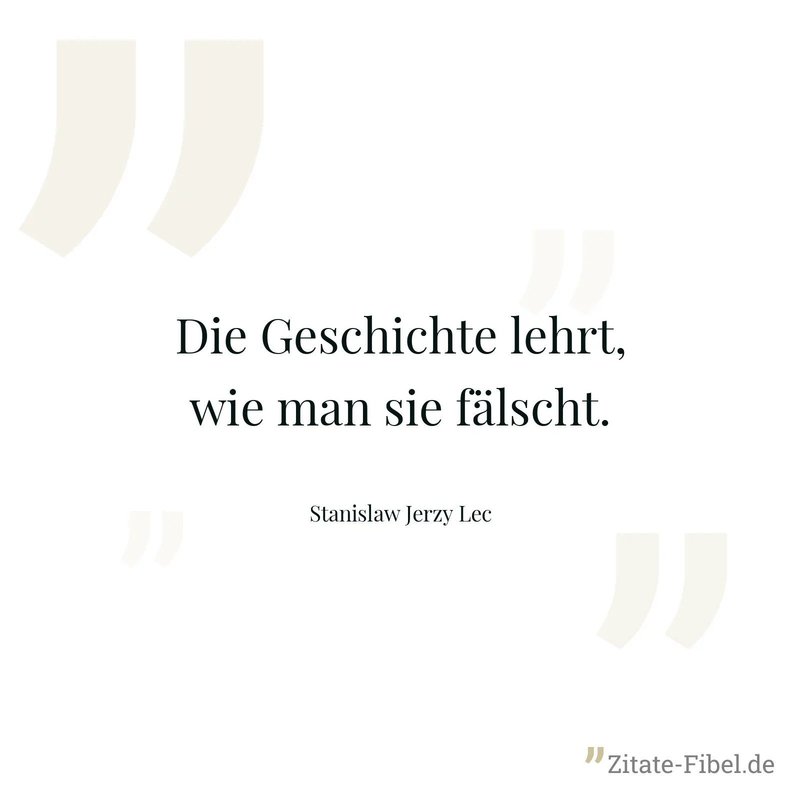 Die Geschichte lehrt, wie man sie fälscht. - Stanislaw Jerzy Lec
