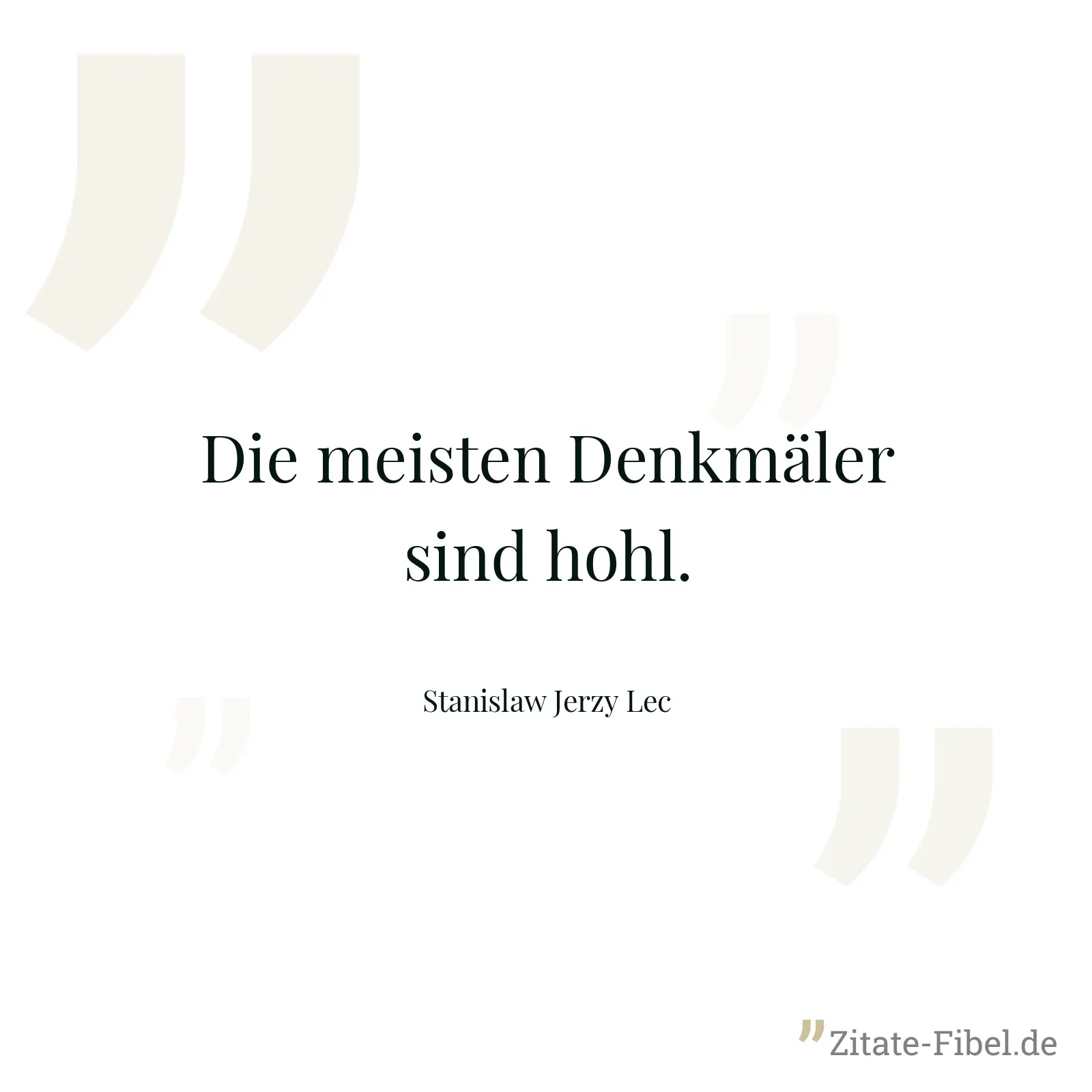 Die meisten Denkmäler sind hohl. - Stanislaw Jerzy Lec