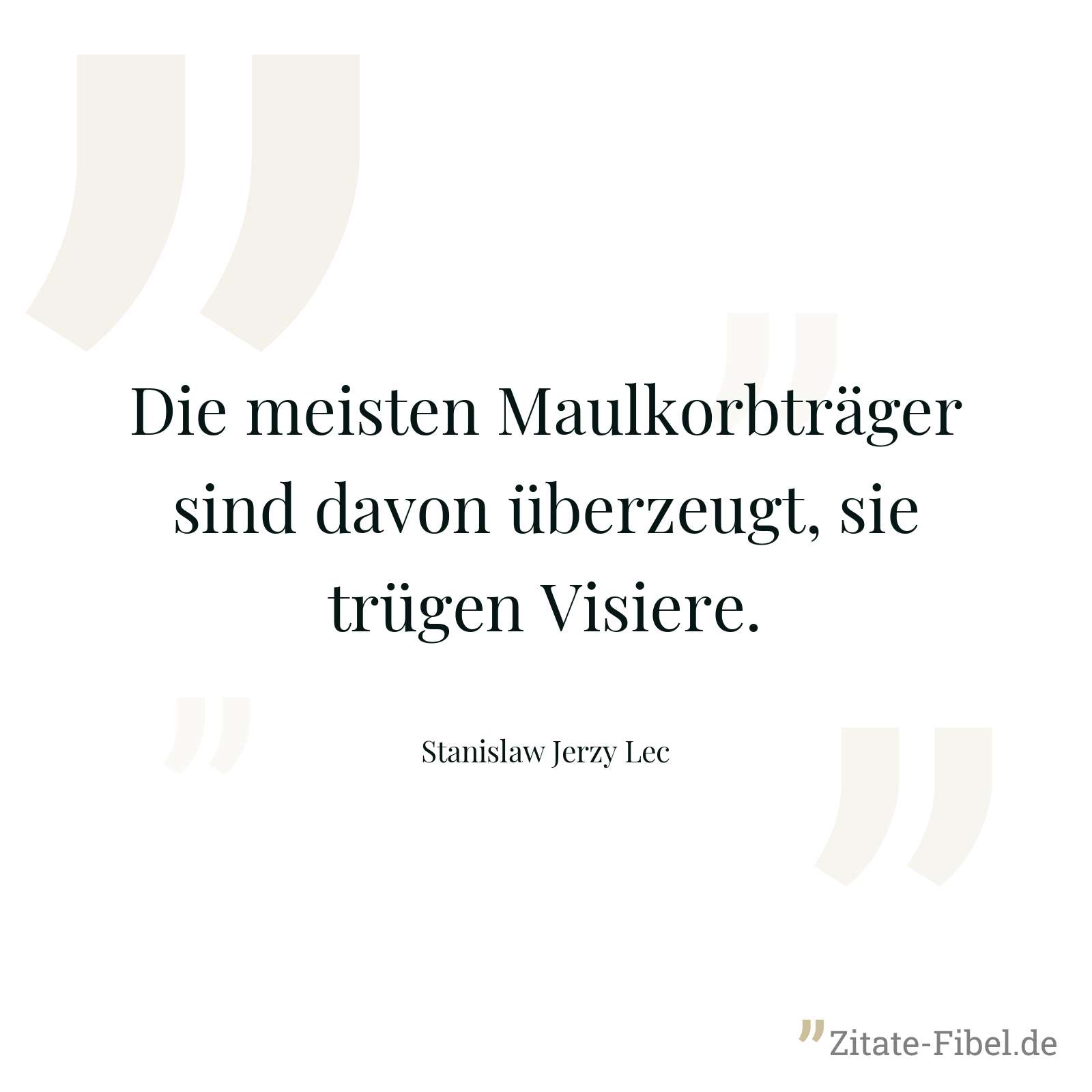 Die meisten Maulkorbträger sind davon überzeugt, sie trügen Visiere. - Stanislaw Jerzy Lec