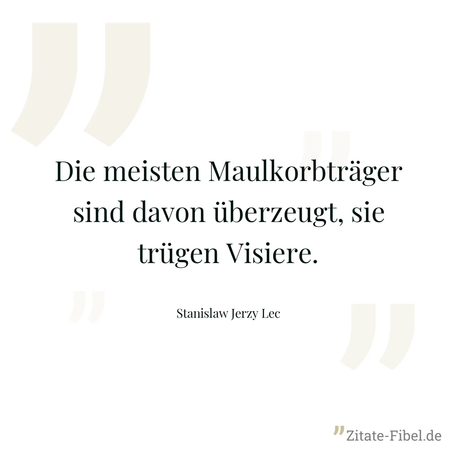 Die meisten Maulkorbträger sind davon überzeugt, sie trügen Visiere. - Stanislaw Jerzy Lec