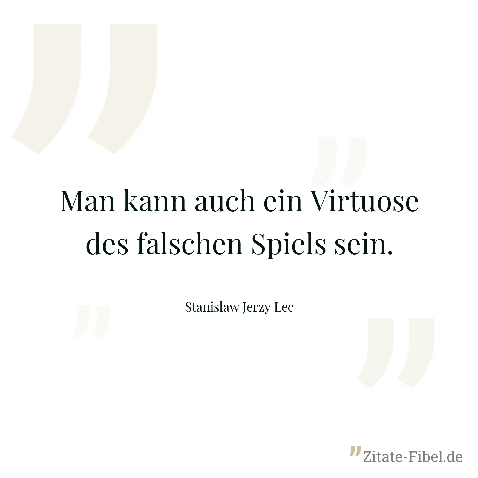 Man kann auch ein Virtuose des falschen Spiels sein. - Stanislaw Jerzy Lec