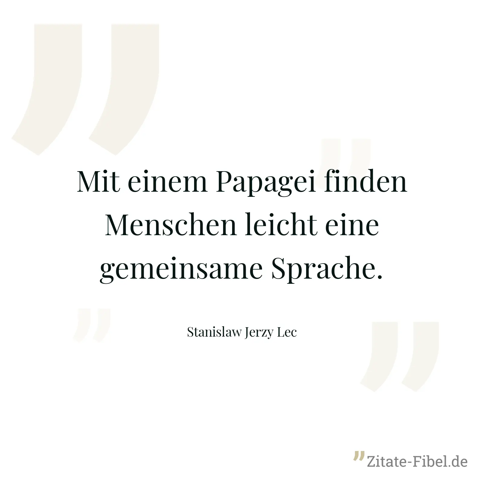 Mit einem Papagei finden Menschen leicht eine gemeinsame Sprache. - Stanislaw Jerzy Lec