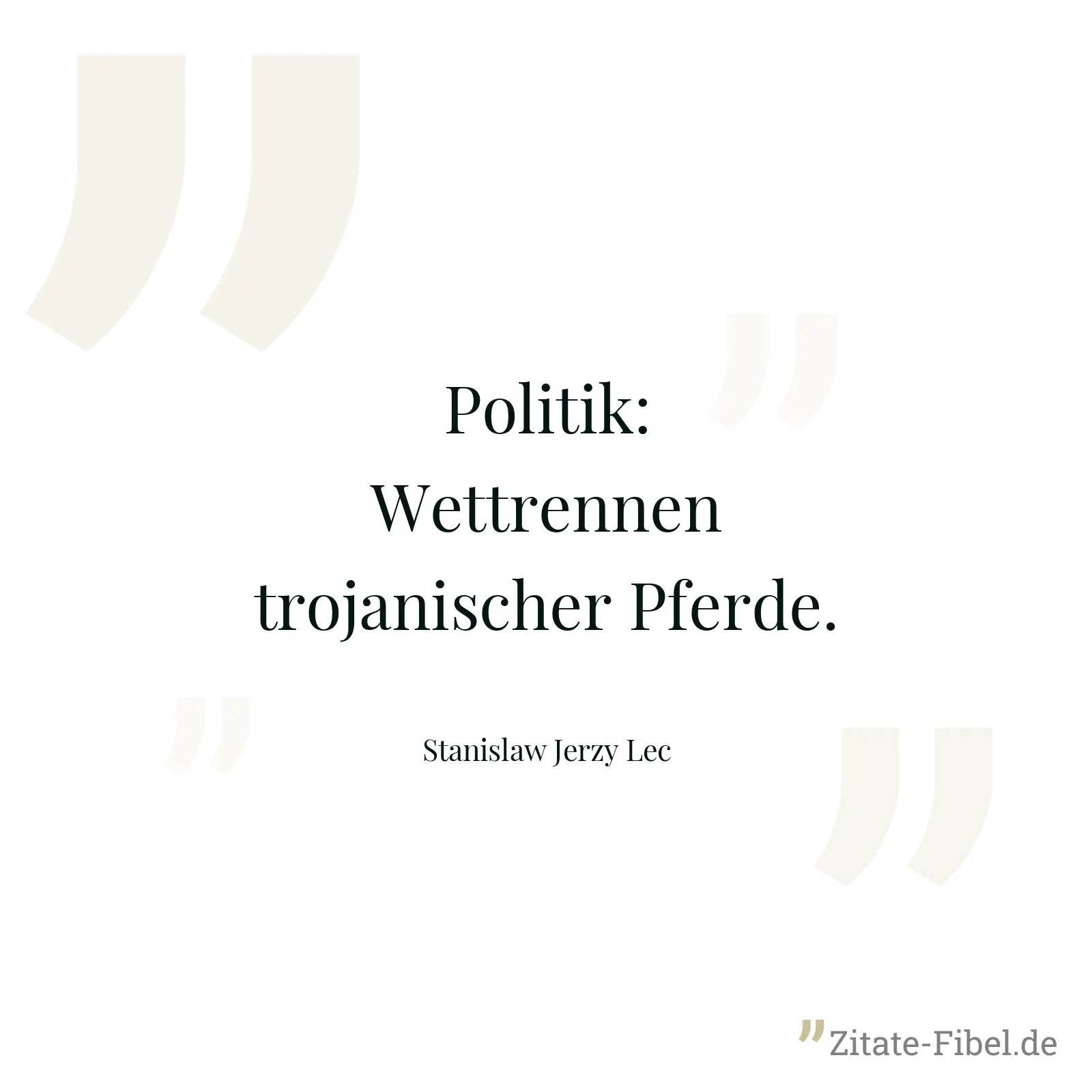 Politik: Wettrennen trojanischer Pferde. - Stanislaw Jerzy Lec