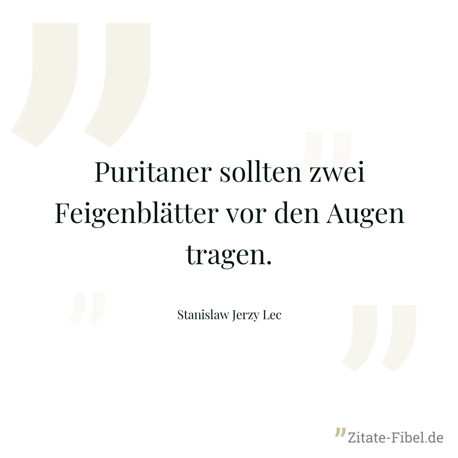 Puritaner sollten zwei Feigenblätter vor den Augen tragen. - Stanislaw Jerzy Lec