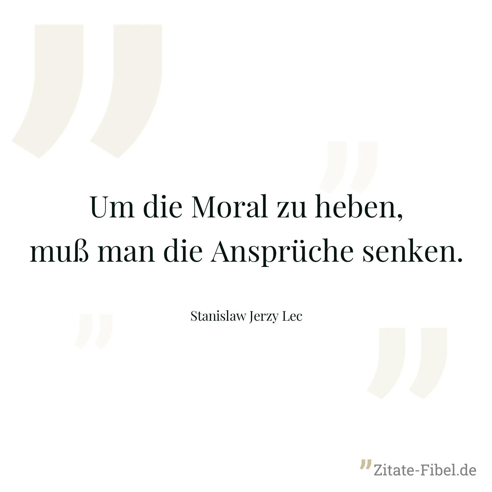 Um die Moral zu heben, muß man die Ansprüche senken. - Stanislaw Jerzy Lec