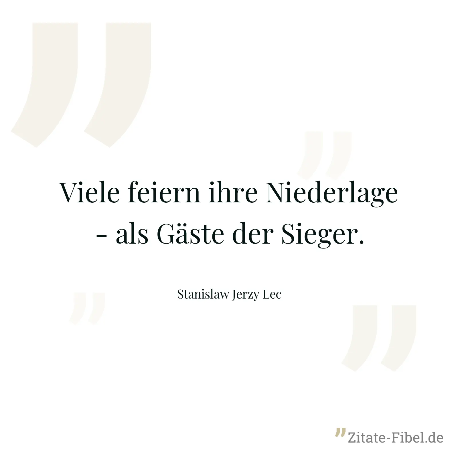 Viele feiern ihre Niederlage - als Gäste der Sieger. - Stanislaw Jerzy Lec