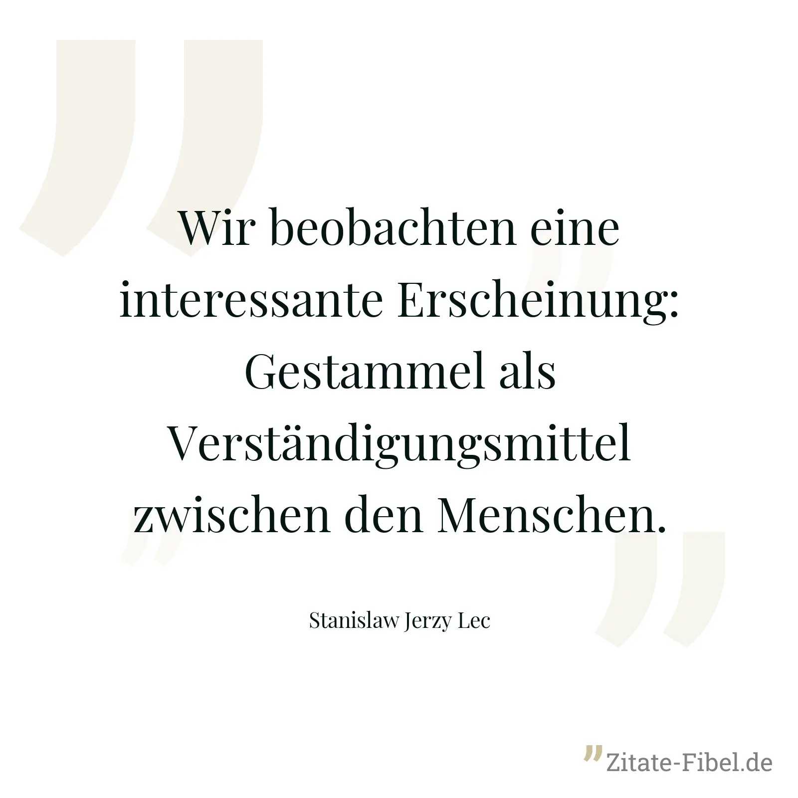 Wir beobachten eine interessante Erscheinung: Gestammel als Verständigungsmittel zwischen den Menschen. - Stanislaw Jerzy Lec