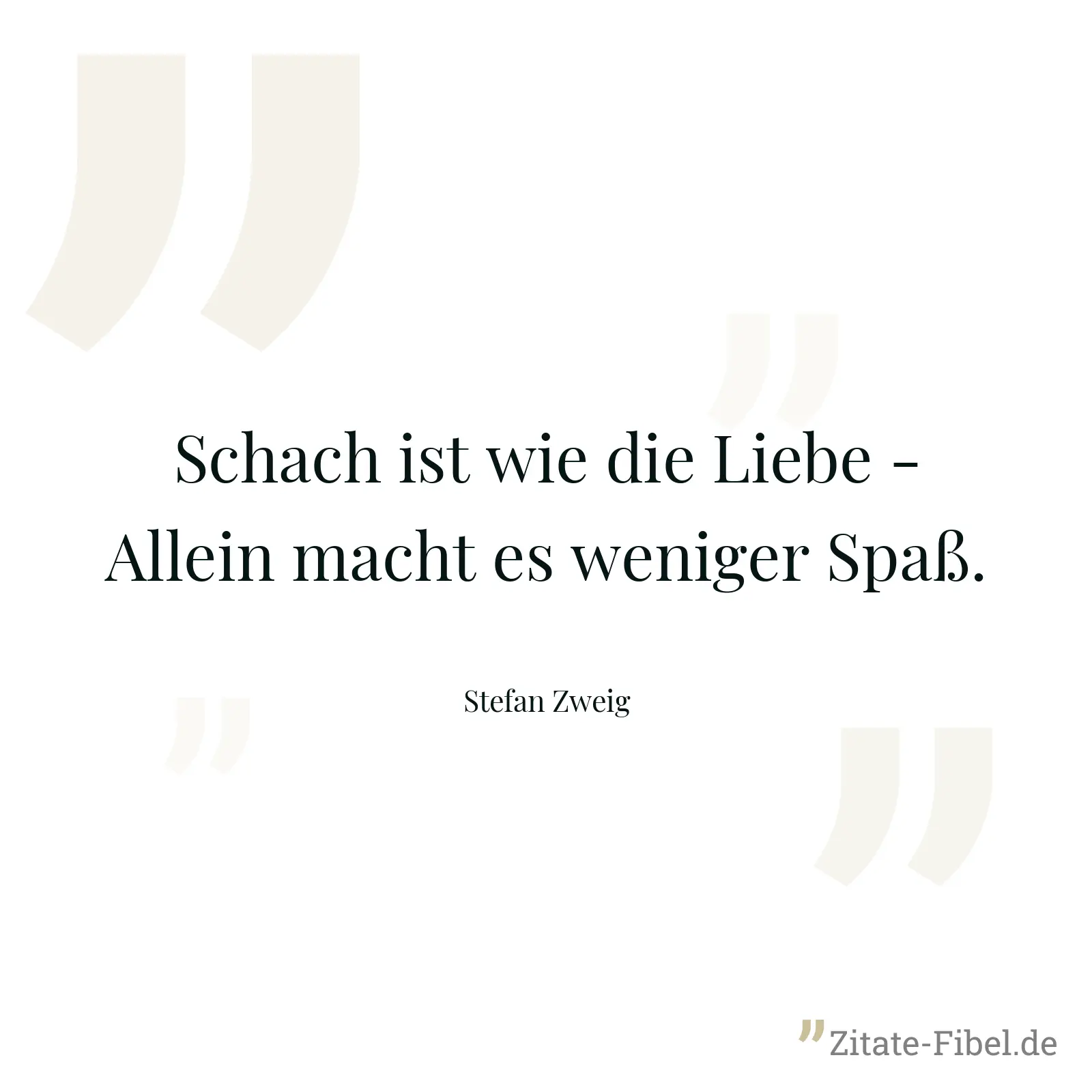 Schach ist wie die Liebe - Allein macht es weniger Spaß. - Stefan Zweig