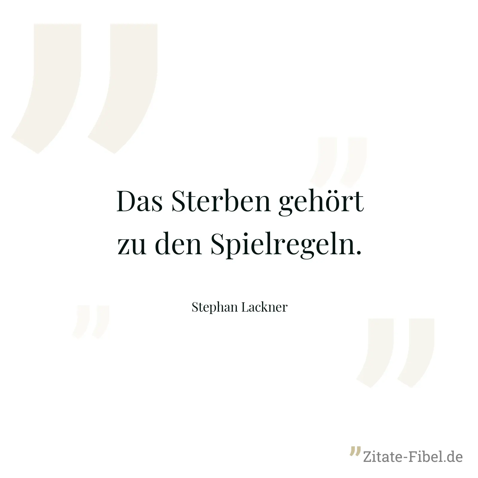 Das Sterben gehört zu den Spielregeln. - Stephan Lackner