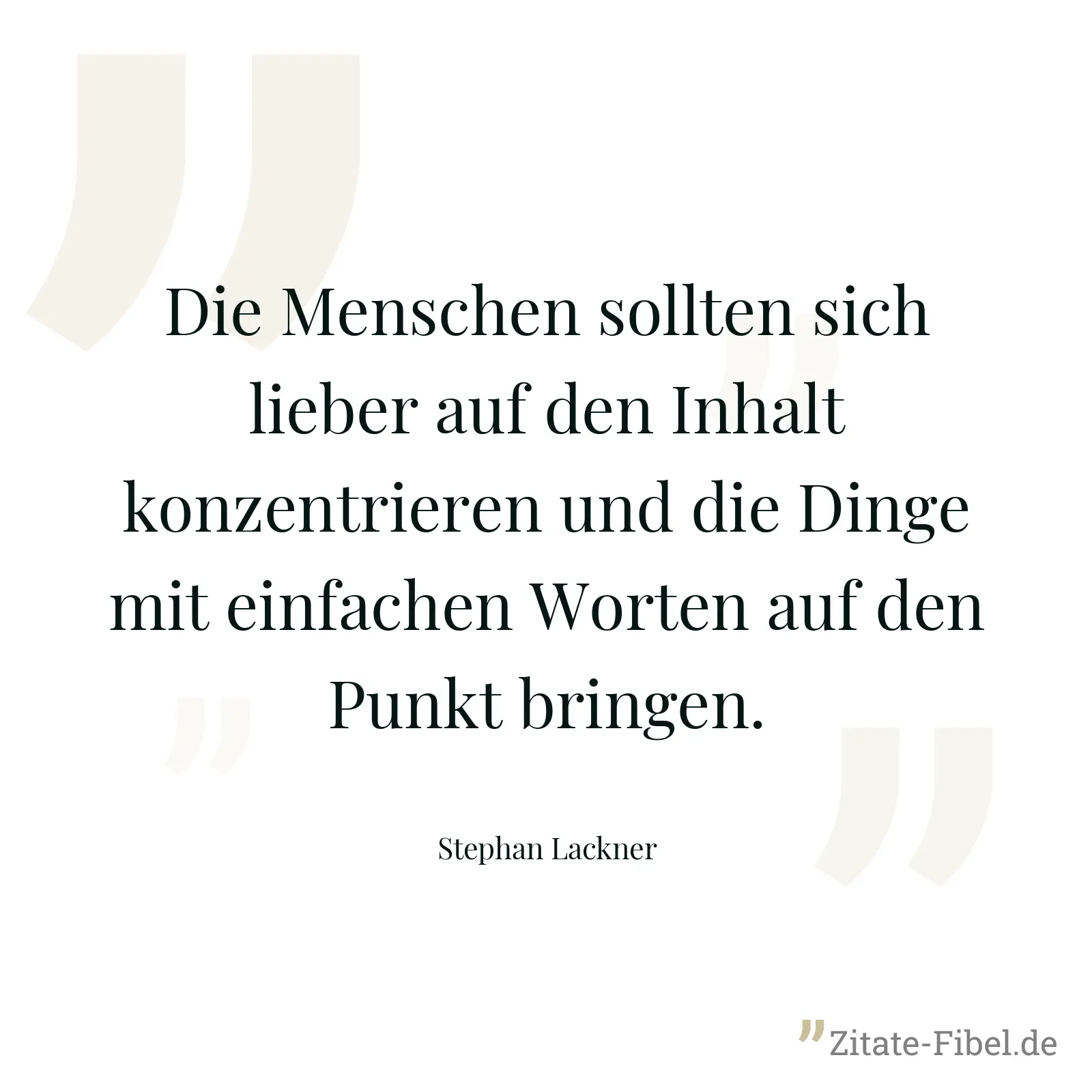 Die Menschen sollten sich lieber auf den Inhalt konzentrieren und die Dinge mit einfachen Worten auf den Punkt bringen. - Stephan Lackner