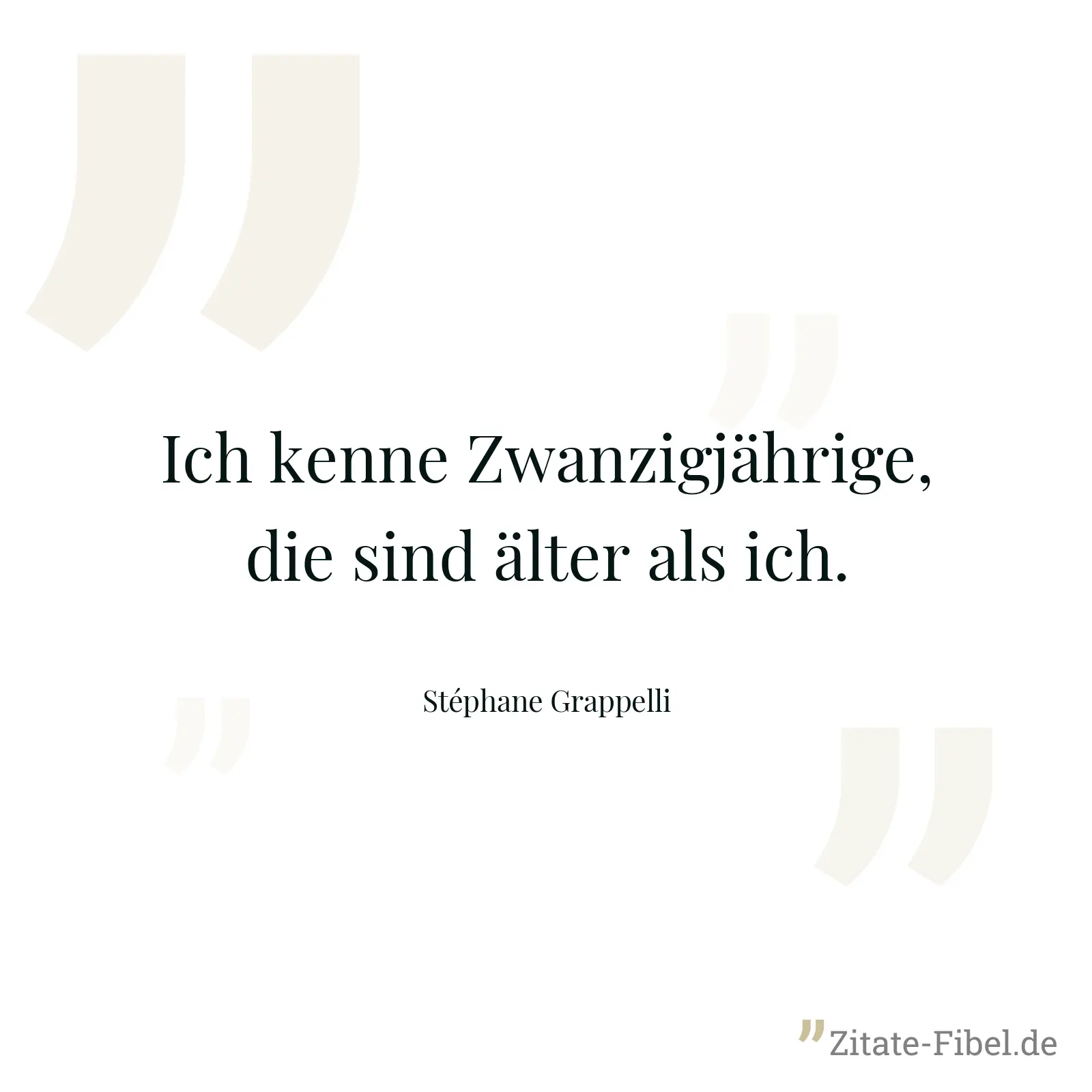 Ich kenne Zwanzigjährige, die sind älter als ich. - Stéphane Grappelli