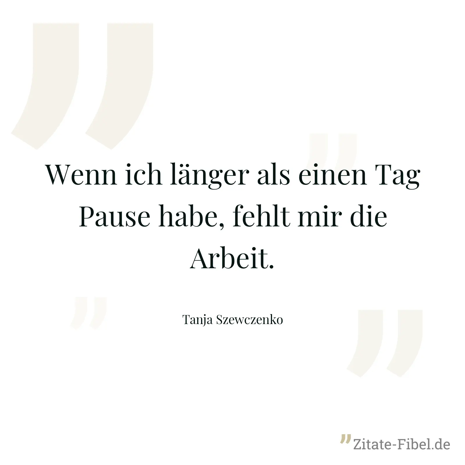 Wenn ich länger als einen Tag Pause habe, fehlt mir die Arbeit. - Tanja Szewczenko