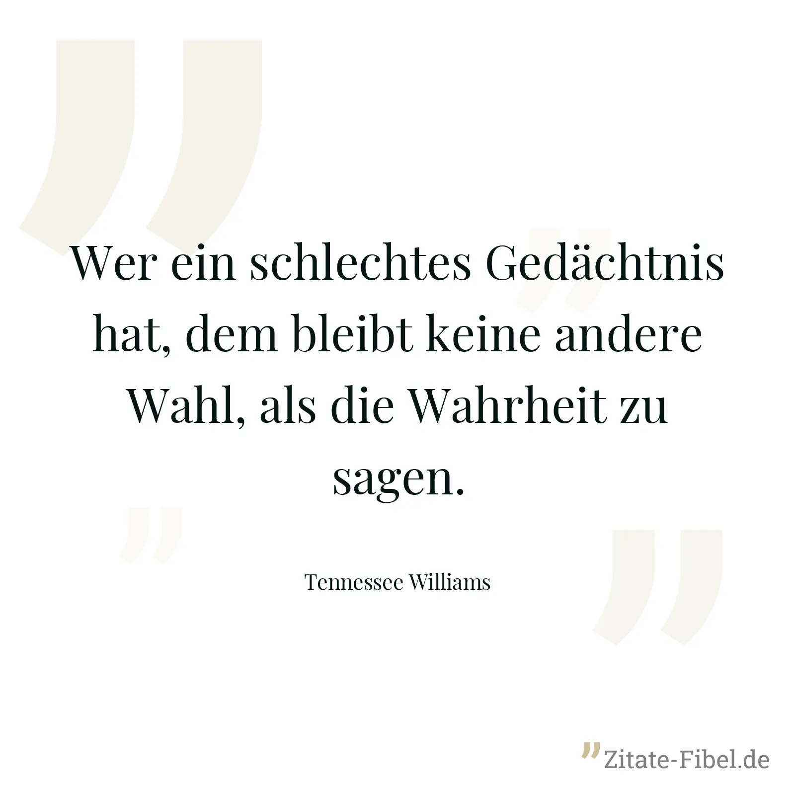 Wer ein schlechtes Gedächtnis hat, dem bleibt keine andere Wahl, als die Wahrheit zu sagen. - Tennessee Williams