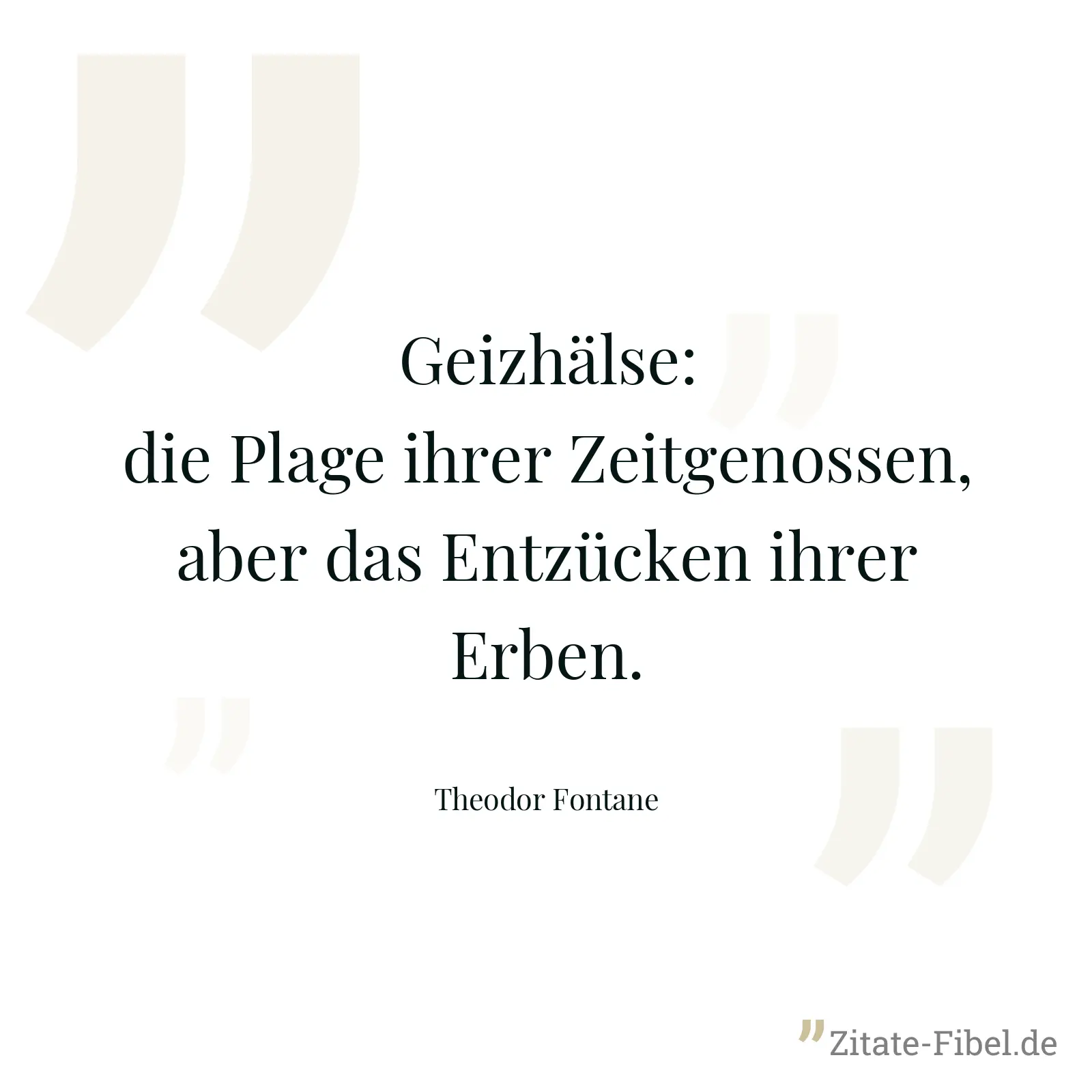 Geizhälse: die Plage ihrer Zeitgenossen, aber das Entzücken ihrer Erben. - Theodor Fontane