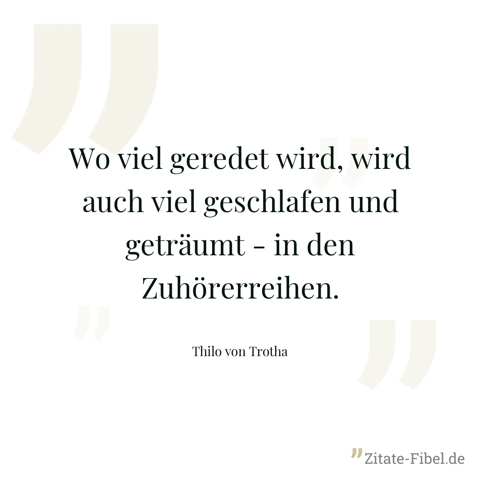 Wo viel geredet wird, wird auch viel geschlafen und geträumt - in den Zuhörerreihen. - Thilo von Trotha