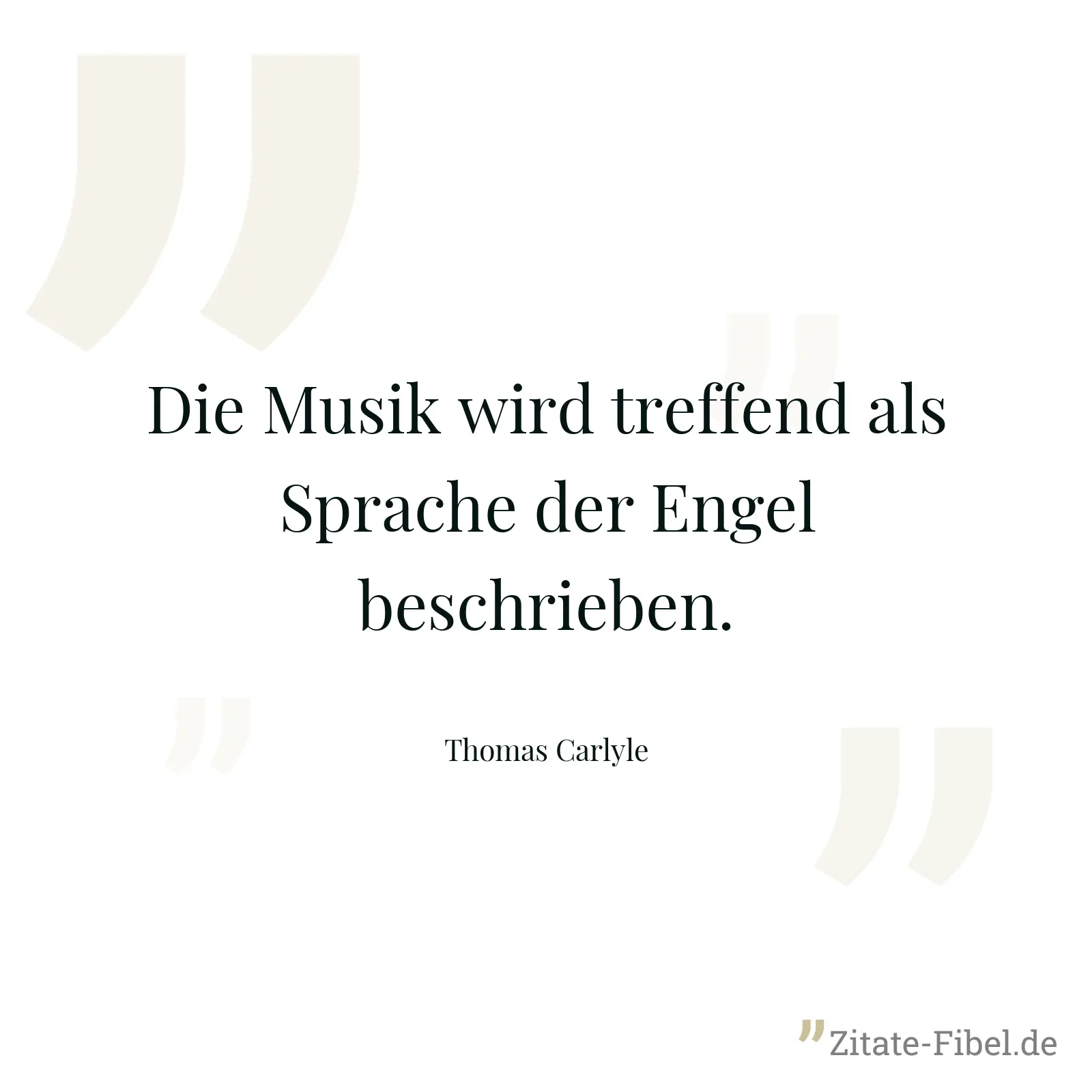 Die Musik wird treffend als Sprache der Engel beschrieben. - Thomas Carlyle