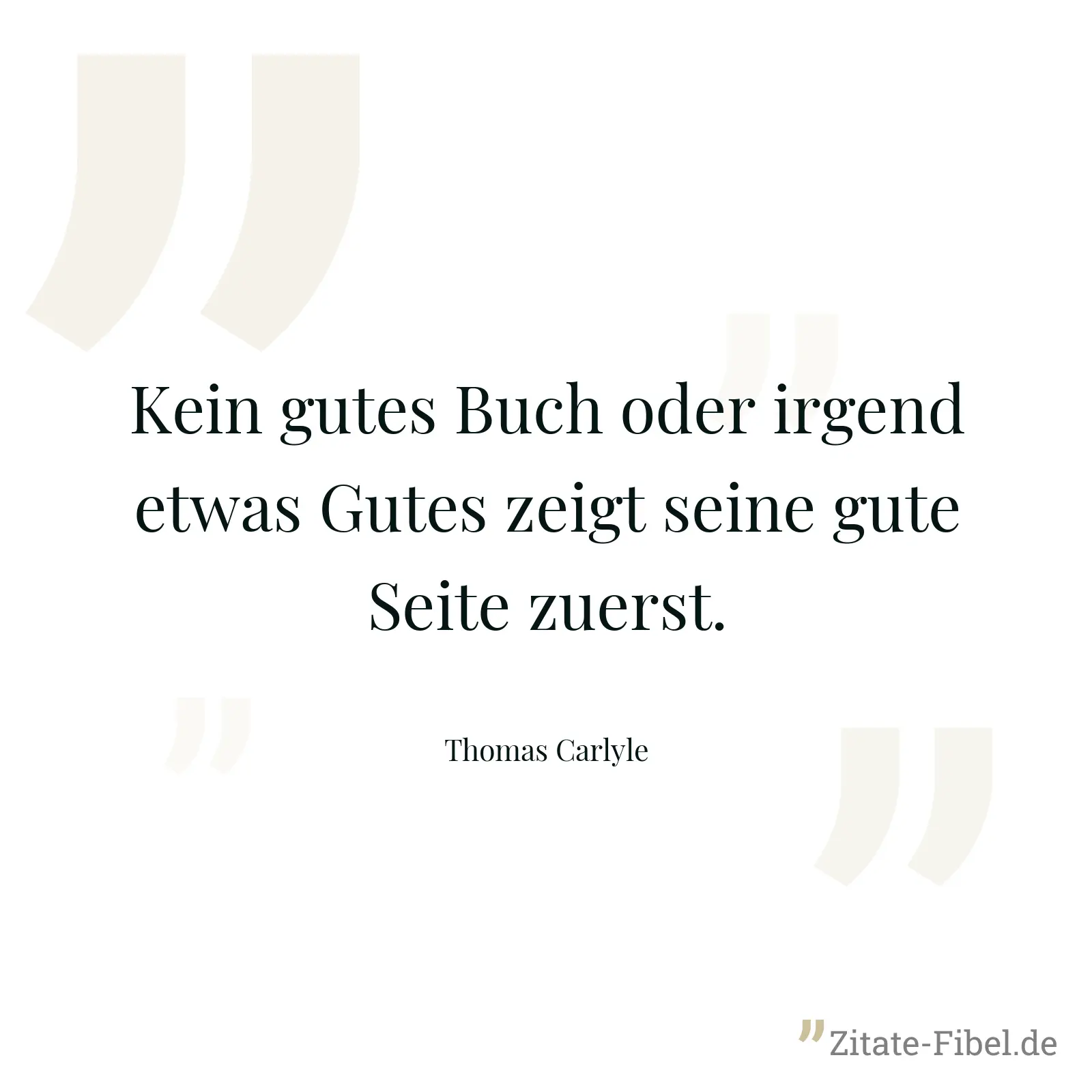 Kein gutes Buch oder irgend etwas Gutes zeigt seine gute Seite zuerst. - Thomas Carlyle