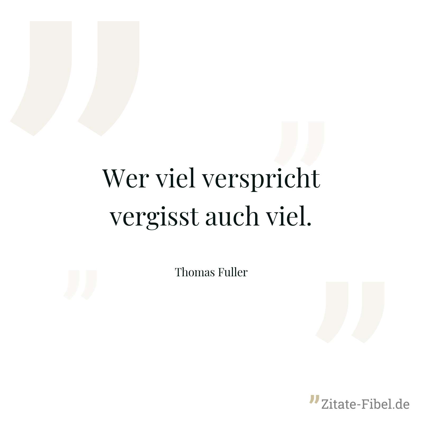 Wer viel verspricht vergisst auch viel. - Thomas Fuller