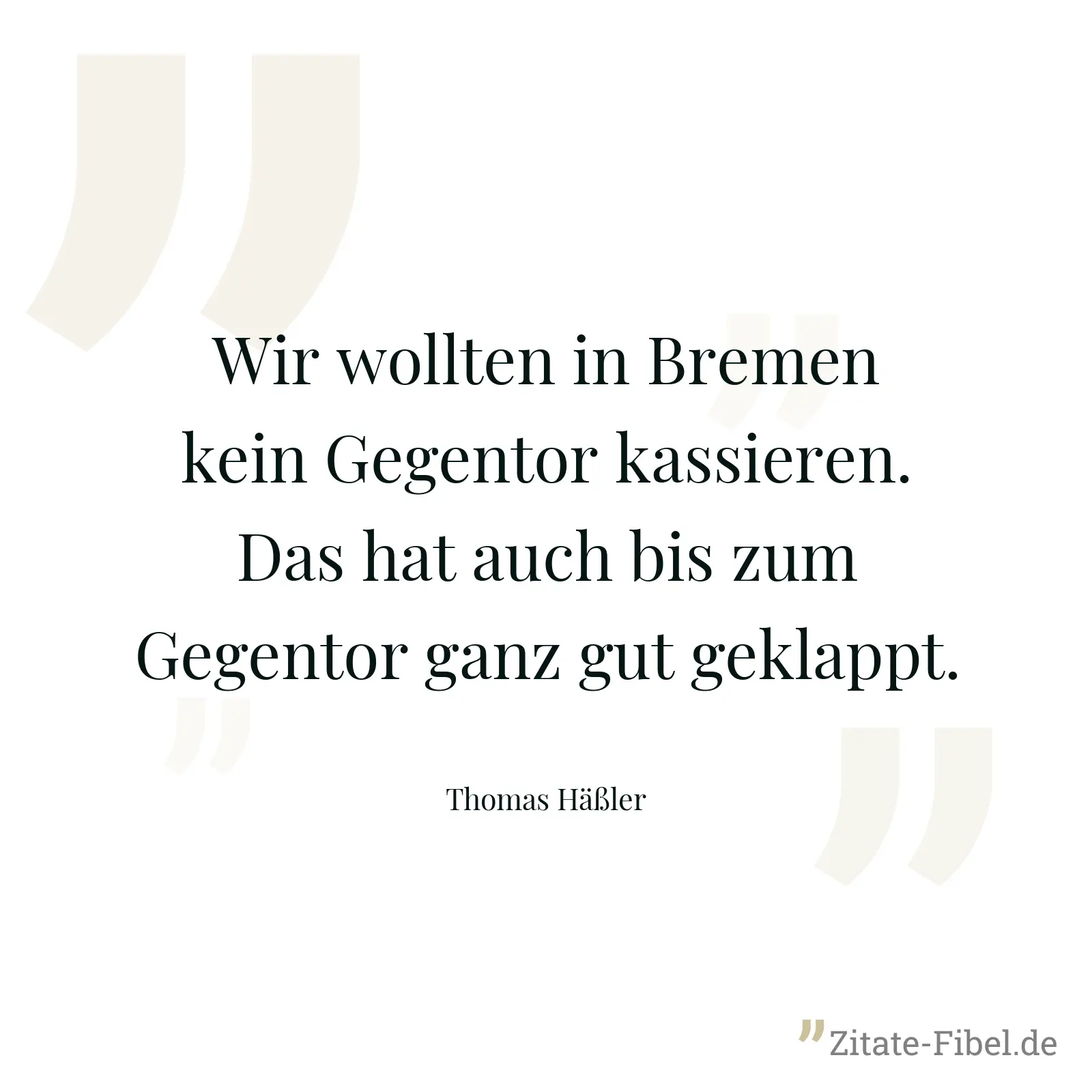 Wir wollten in Bremen kein Gegentor kassieren. Das hat auch bis zum Gegentor ganz gut geklappt. - Thomas Häßler