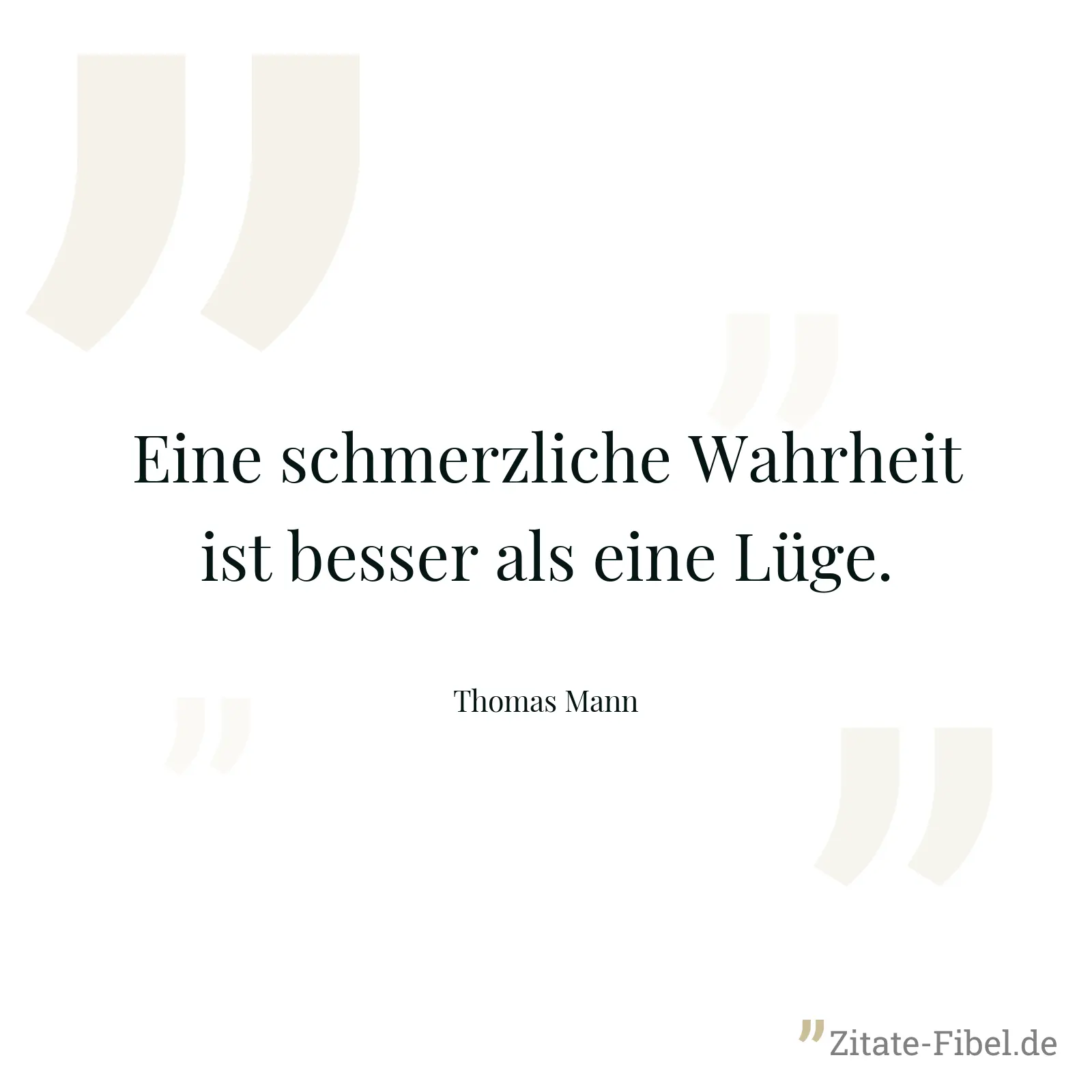 Eine schmerzliche Wahrheit ist besser als eine Lüge. - Thomas Mann