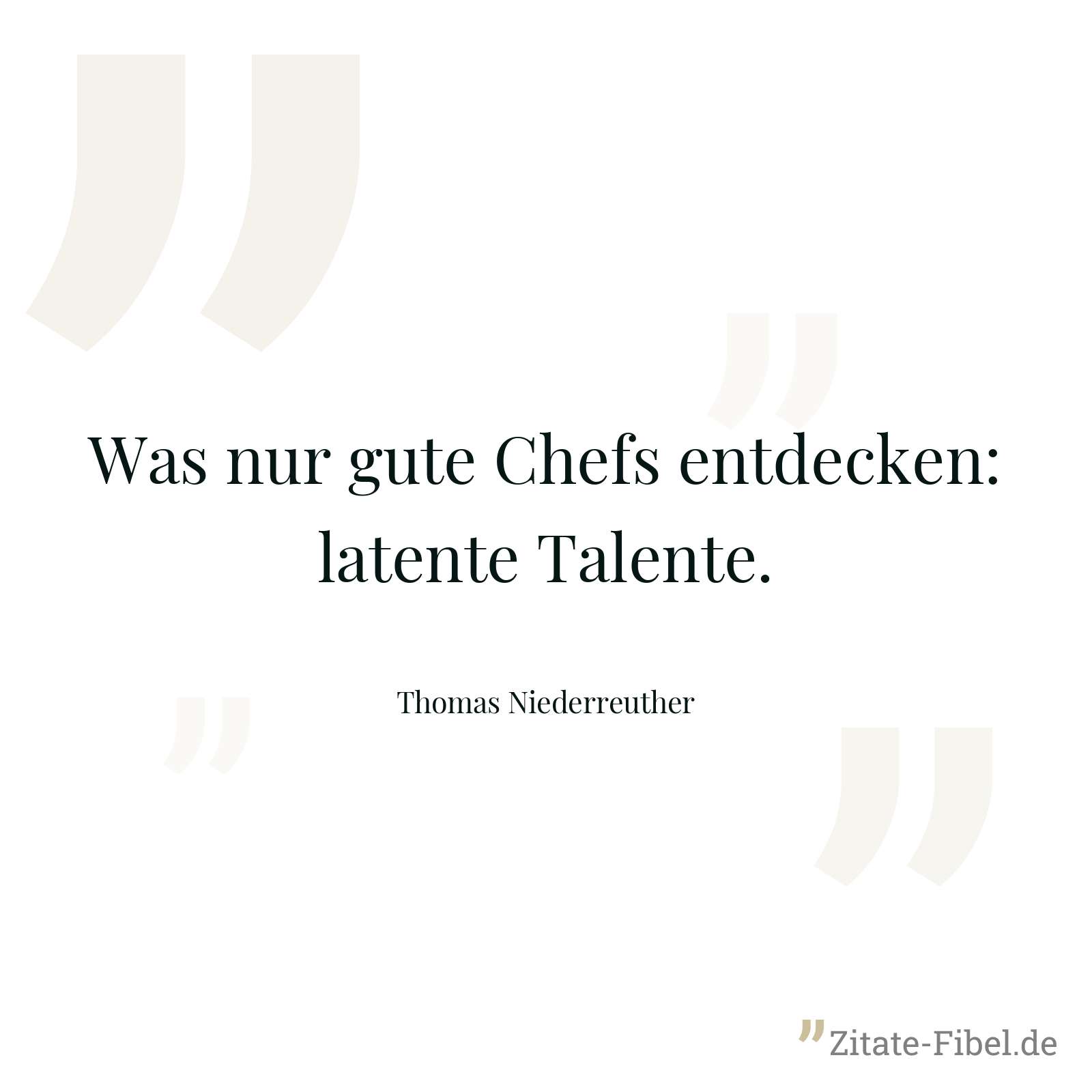 Was nur gute Chefs entdecken: latente Talente. - Thomas Niederreuther