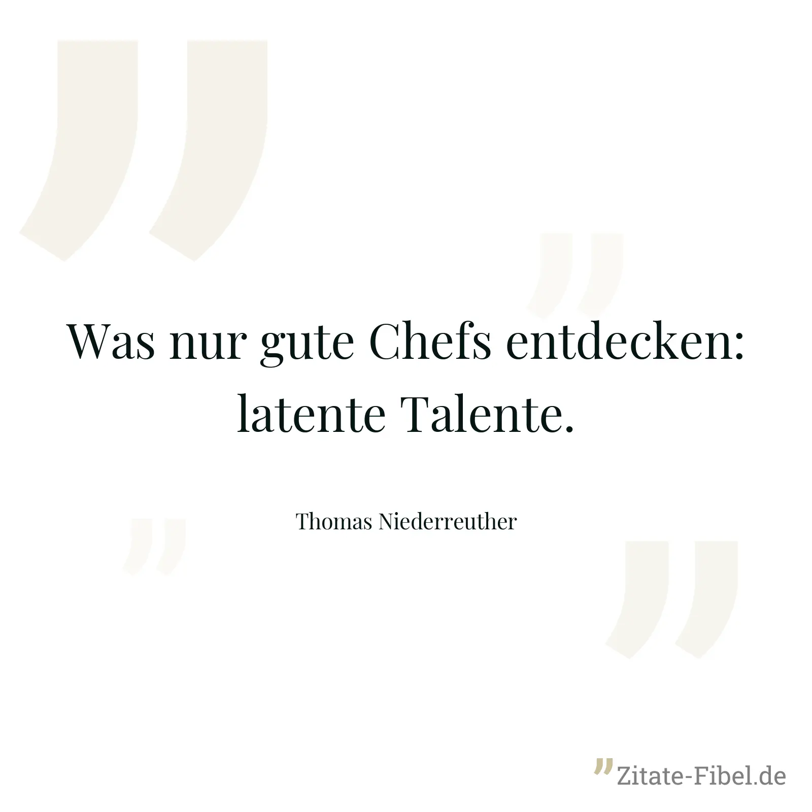 Was nur gute Chefs entdecken: latente Talente. - Thomas Niederreuther
