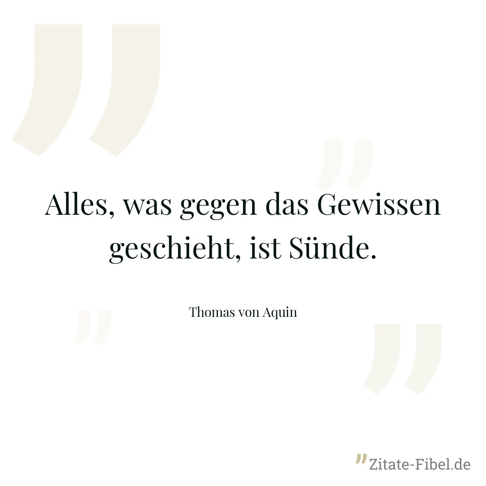 Alles, was gegen das Gewissen geschieht, ist Sünde. - Thomas von Aquin