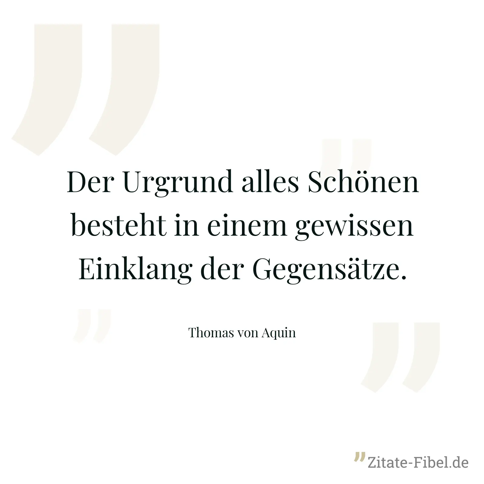 Der Urgrund alles Schönen besteht in einem gewissen Einklang der Gegensätze. - Thomas von Aquin
