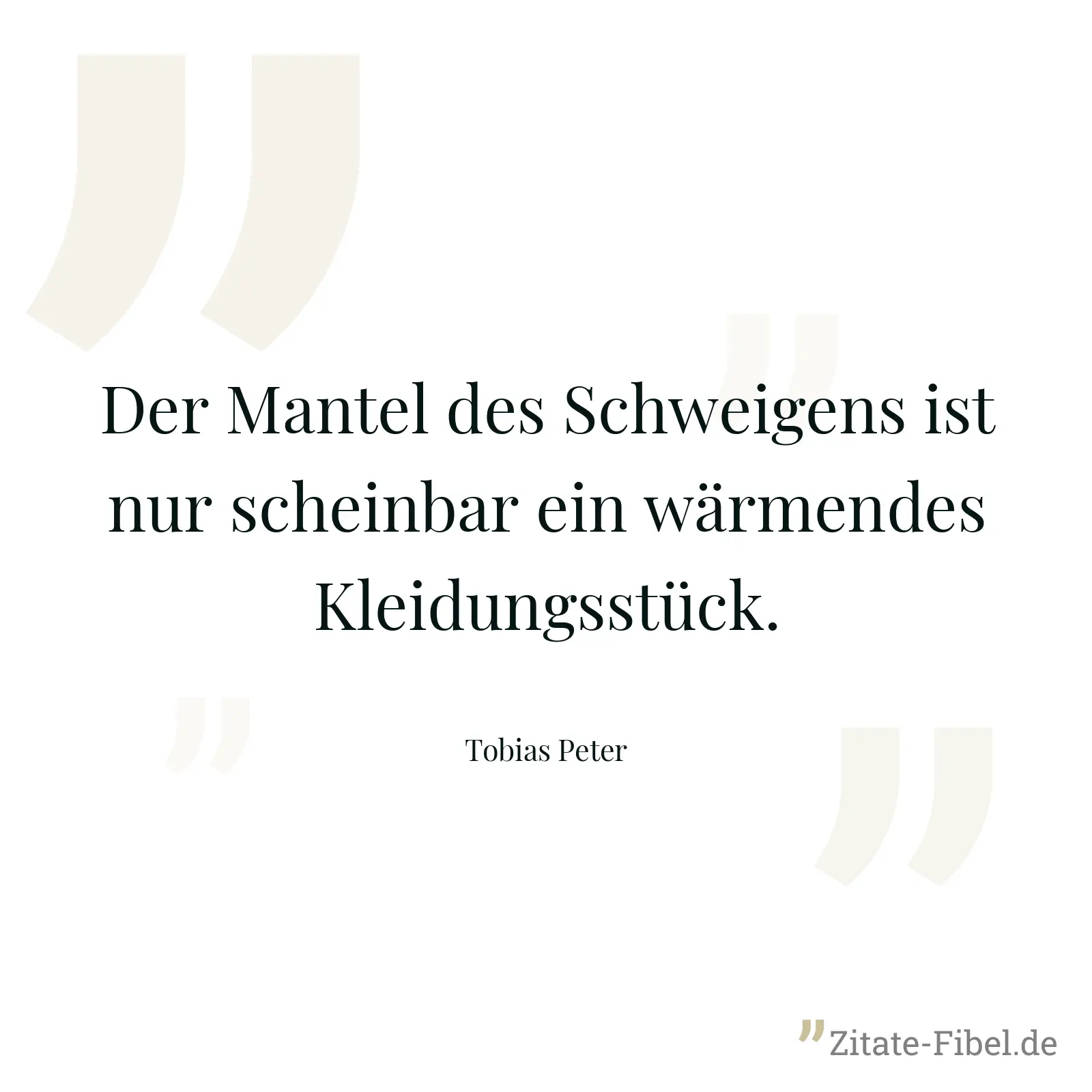 Der Mantel des Schweigens ist nur scheinbar ein wärmendes Kleidungsstück. - Tobias Peter