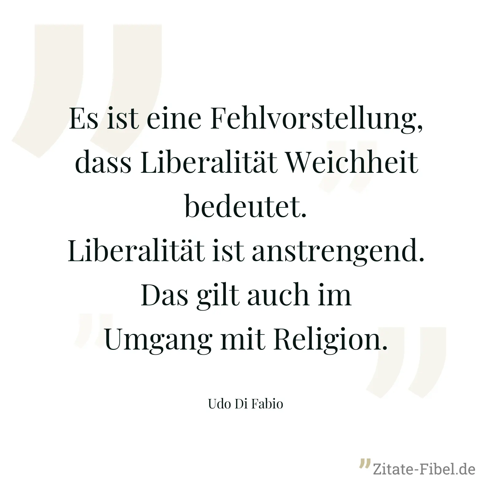 Es ist eine Fehlvorstellung, dass Liberalität Weichheit bedeutet. Liberalität ist anstrengend. Das gilt auch im Umgang mit Religion. - Udo Di Fabio
