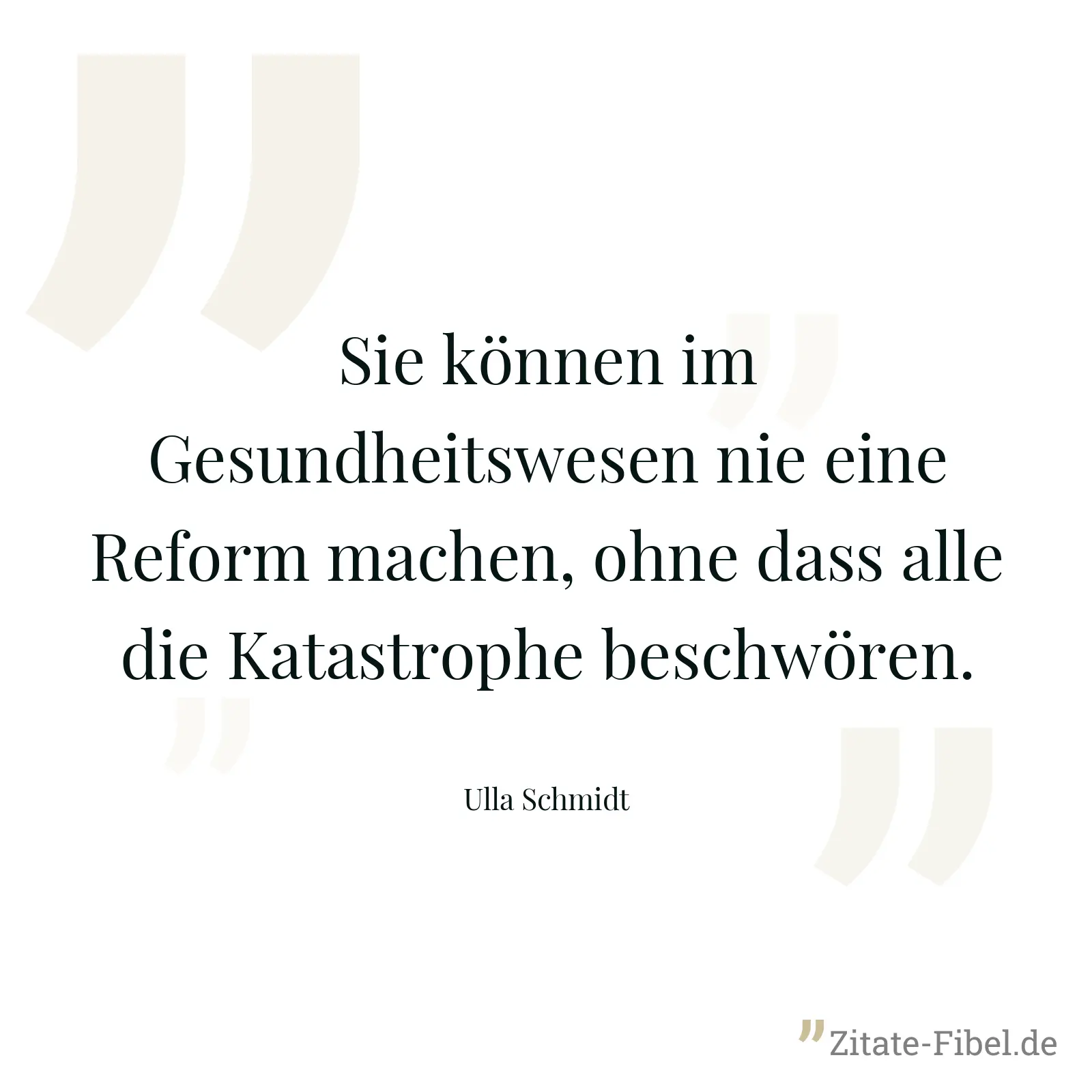 Sie können im Gesundheitswesen nie eine Reform machen, ohne dass alle die Katastrophe beschwören. - Ulla Schmidt