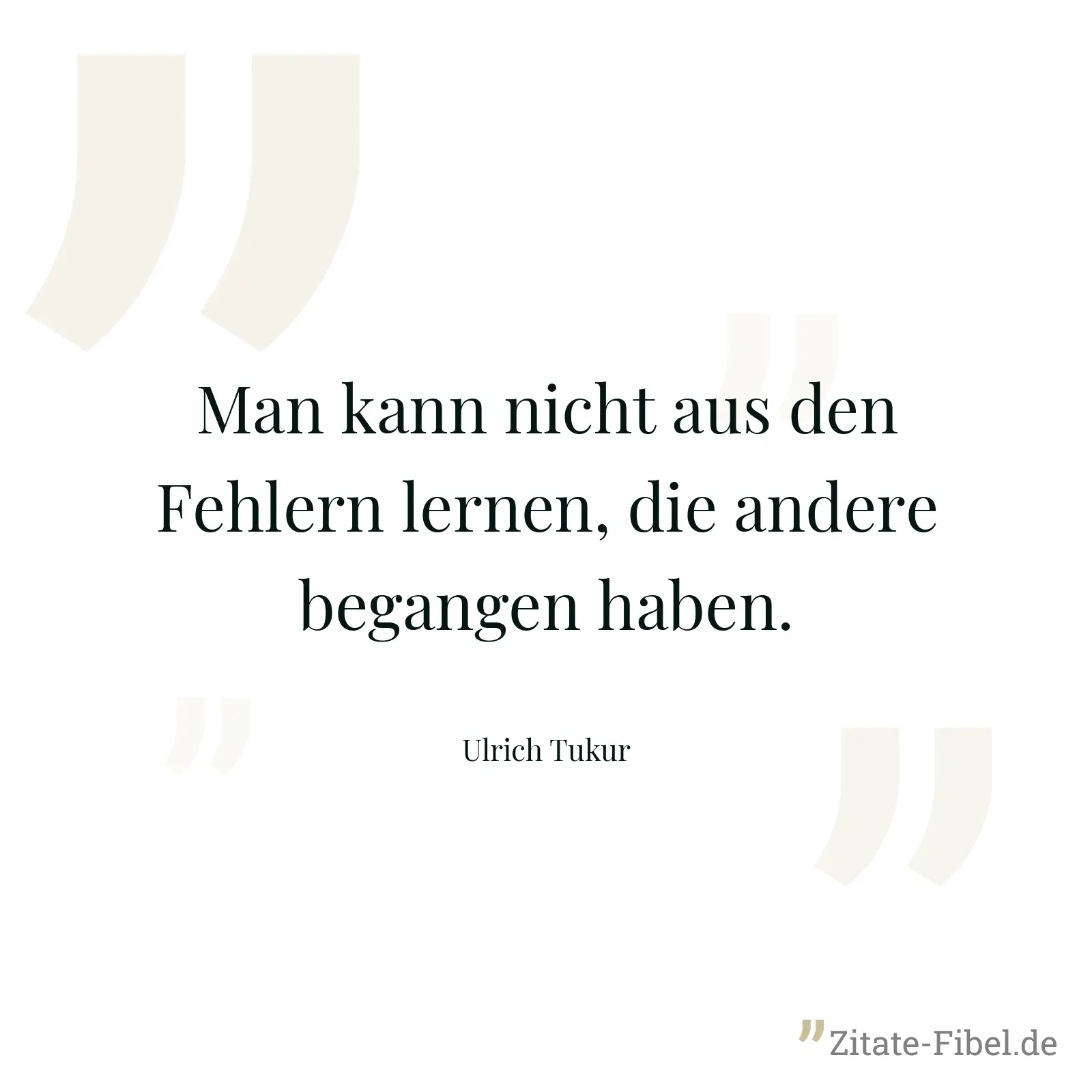 Man kann nicht aus den Fehlern lernen, die andere begangen haben. - Ulrich Tukur