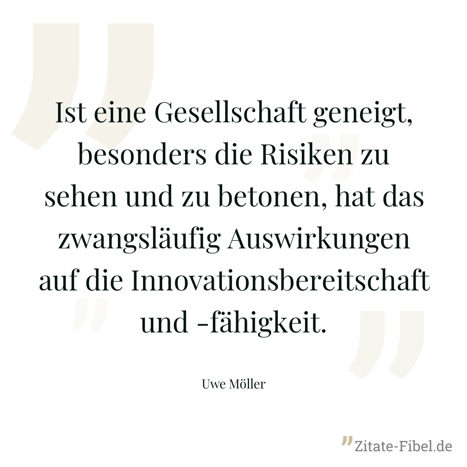 Ist eine Gesellschaft geneigt, besonders die Risiken zu sehen und zu betonen, hat das zwangsläufig Auswirkungen auf die Innovationsbereitschaft und -fähigkeit. - Uwe Möller