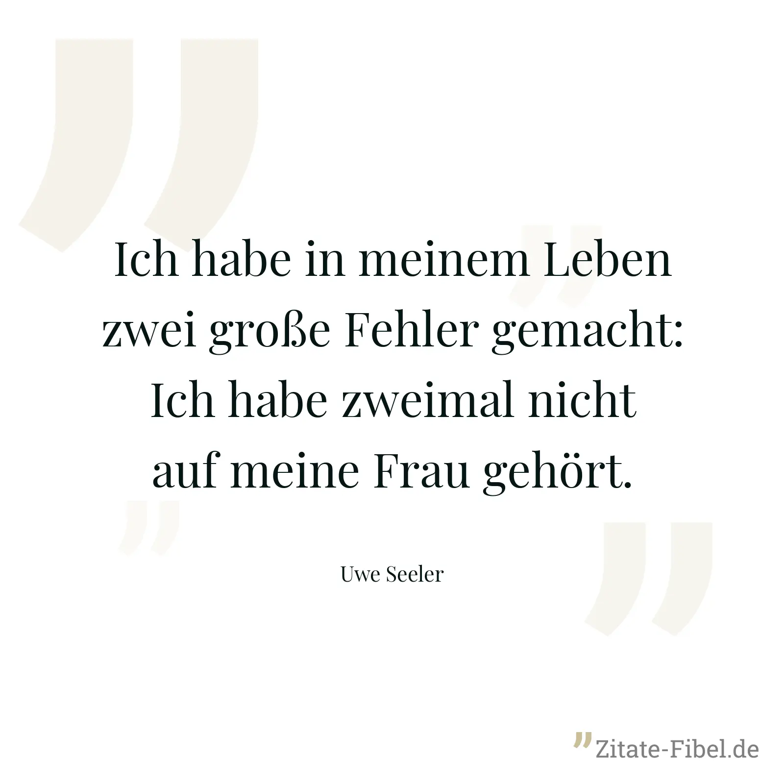 Ich habe in meinem Leben zwei große Fehler gemacht: Ich habe zweimal nicht auf meine Frau gehört. - Uwe Seeler