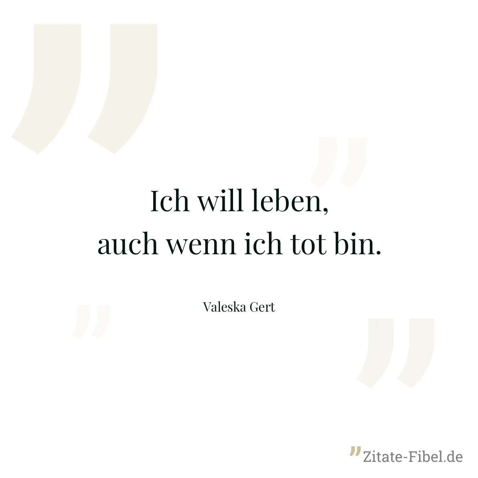 Ich will leben, auch wenn ich tot bin. - Valeska Gert