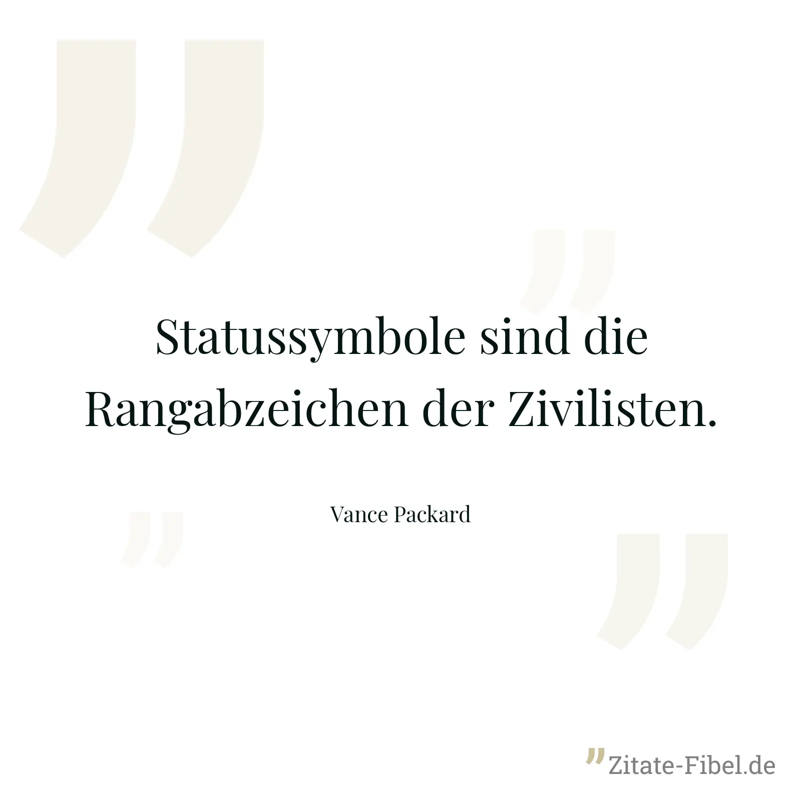 Statussymbole sind die Rangabzeichen der Zivilisten. - Vance Packard