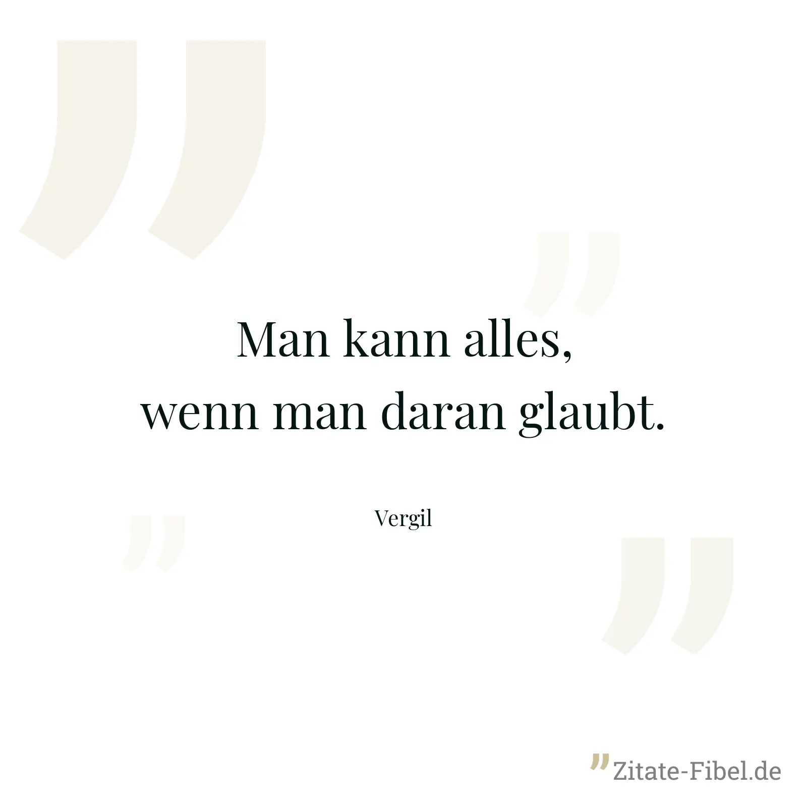 Man kann alles, wenn man daran glaubt. - Vergil