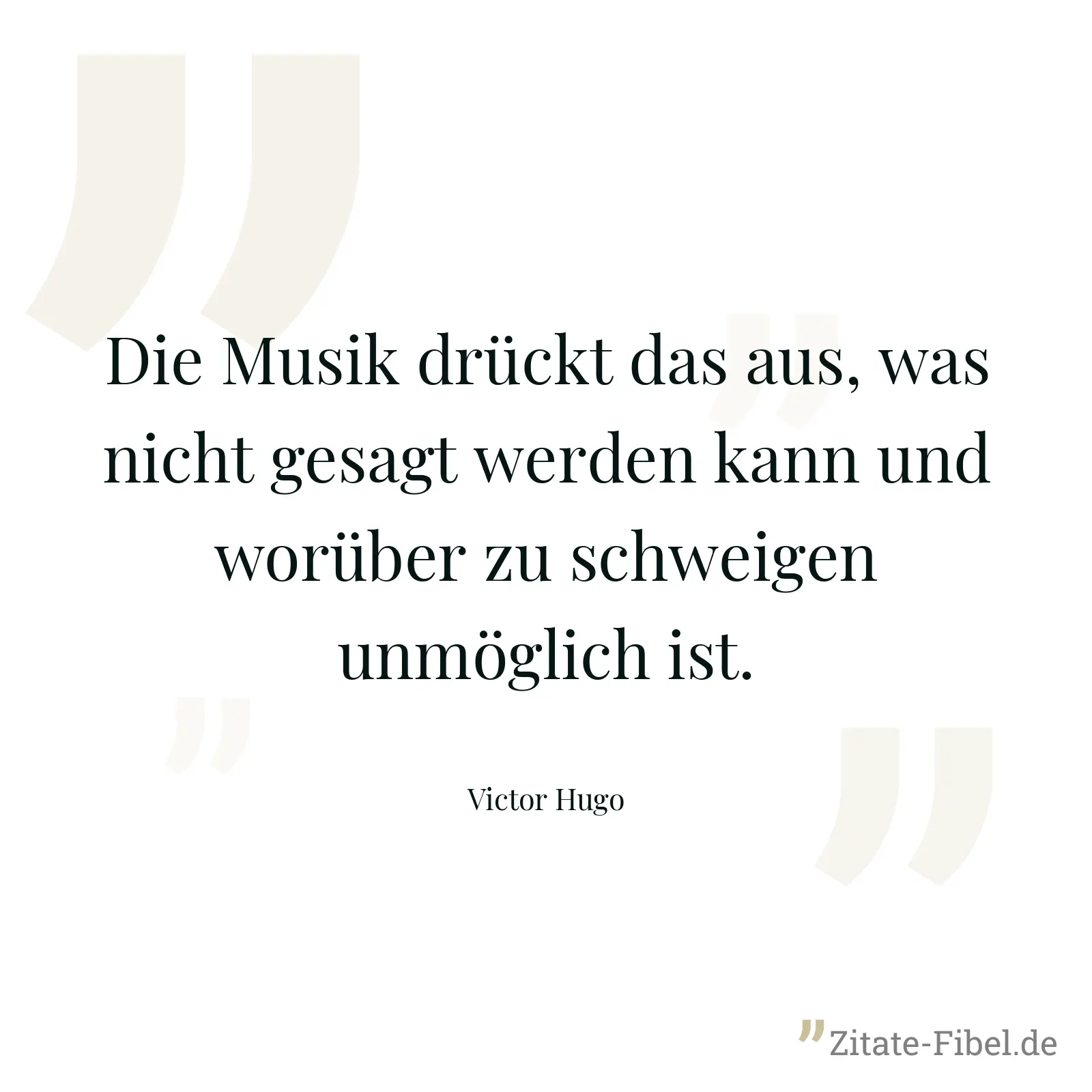 Die Musik drückt das aus, was nicht gesagt werden kann und worüber zu schweigen unmöglich ist. - Victor Hugo