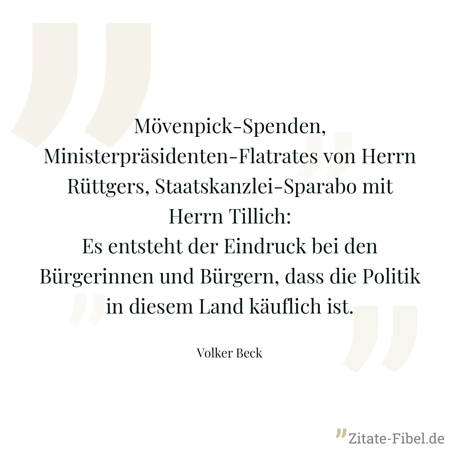 Mövenpick-Spenden, Ministerpräsidenten-Flatrates von Herrn Rüttgers, Staatskanzlei-Sparabo mit Herrn Tillich: Es entsteht der Eindruck bei den Bürgerinnen und Bürgern, dass die Politik in diesem Land käuflich ist. - Volker Beck