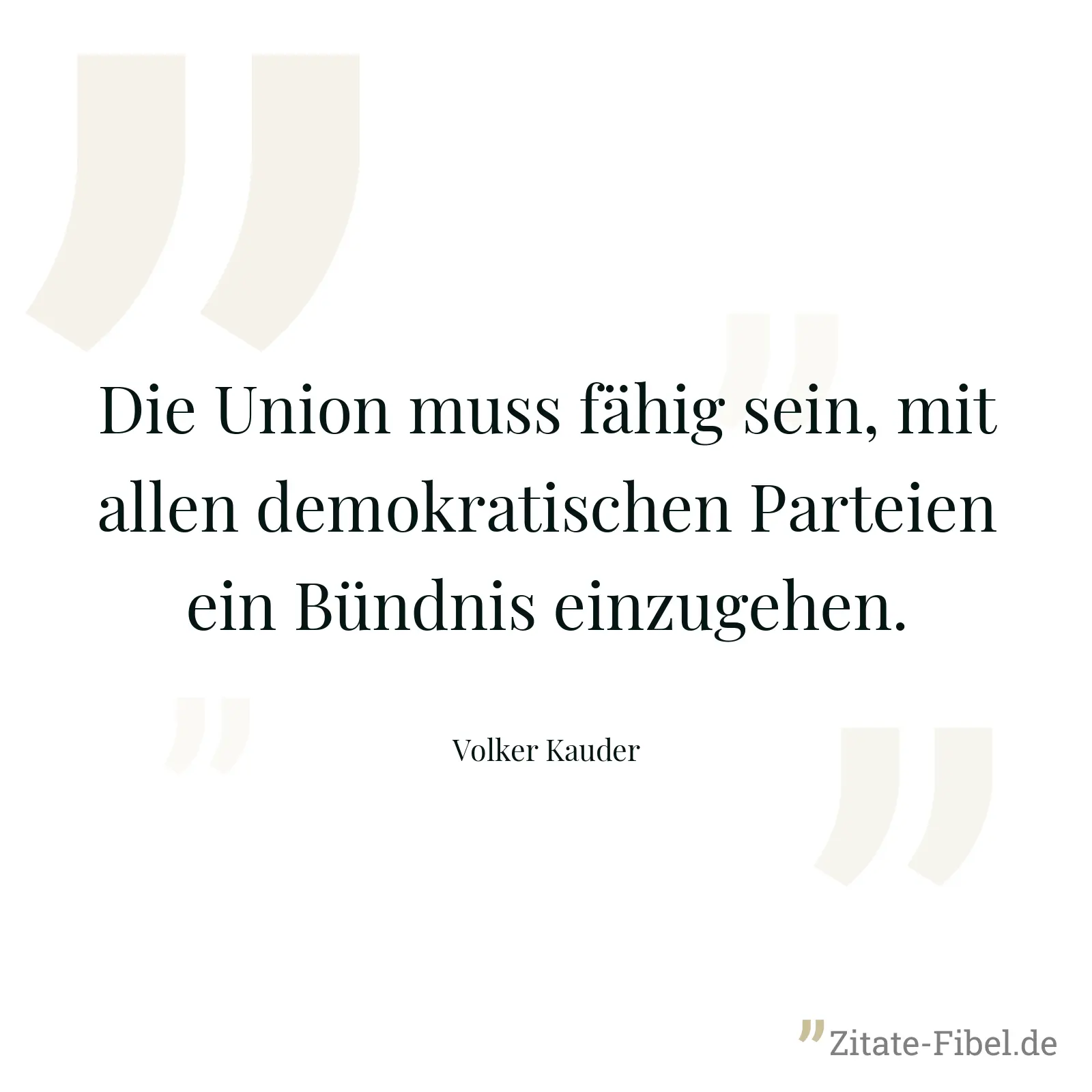 Die Union muss fähig sein, mit allen demokratischen Parteien ein Bündnis einzugehen. - Volker Kauder