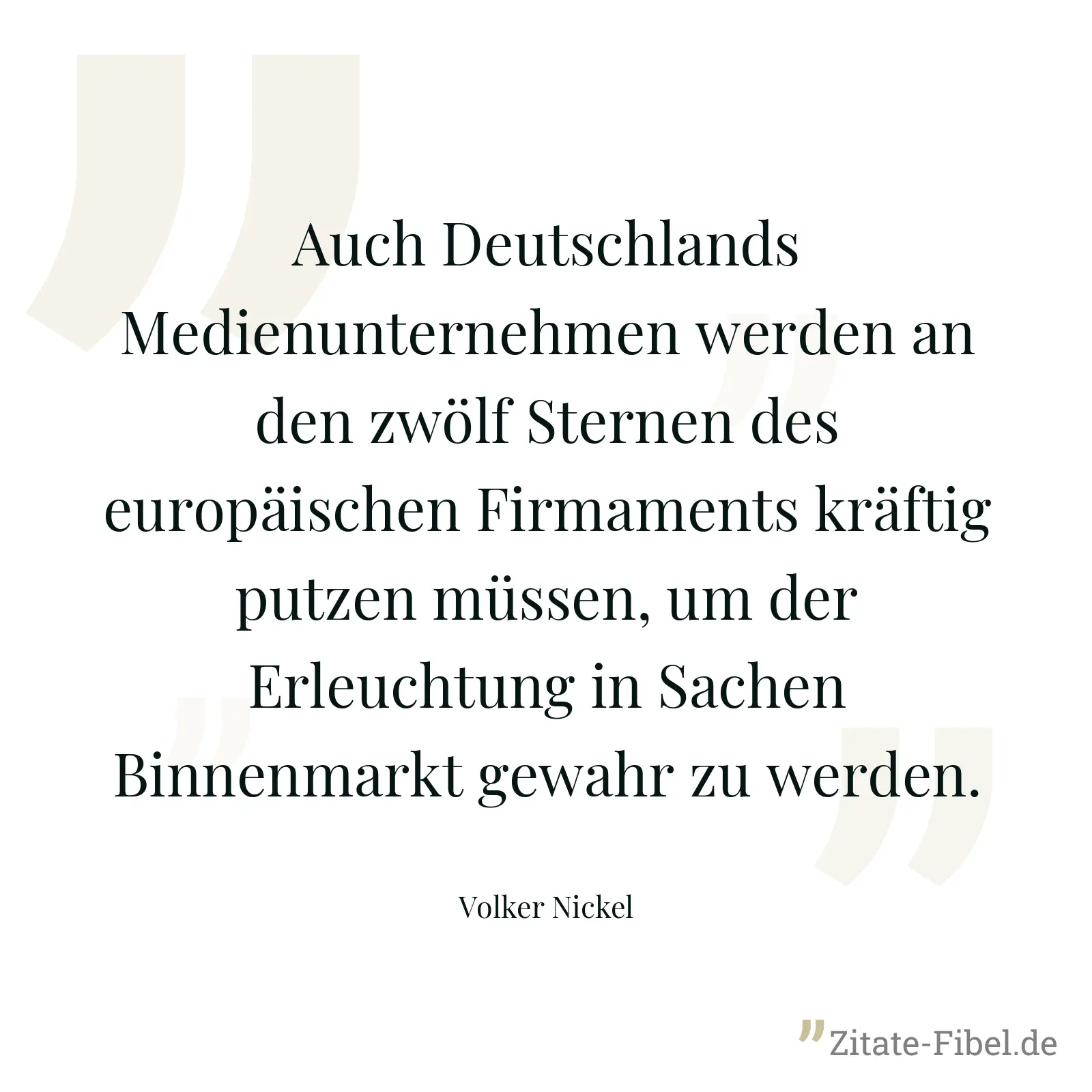 Auch Deutschlands Medienunternehmen werden an den zwölf Sternen des europäischen Firmaments kräftig putzen müssen, um der Erleuchtung in Sachen Binnenmarkt gewahr zu werden. - Volker Nickel